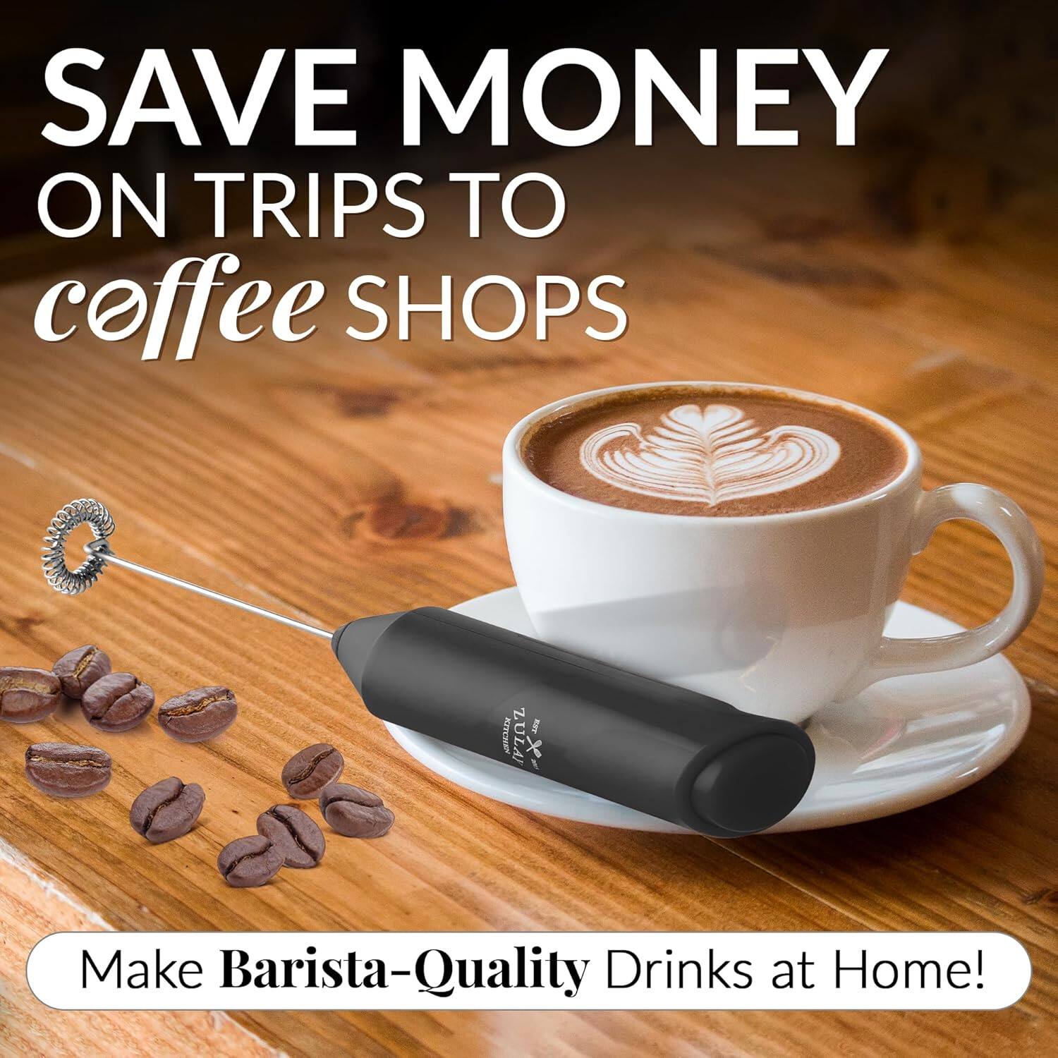 SAVE MONEY ON TRIPS TO coffee SHOPS

Make Barista-Quality Drinks at Home!