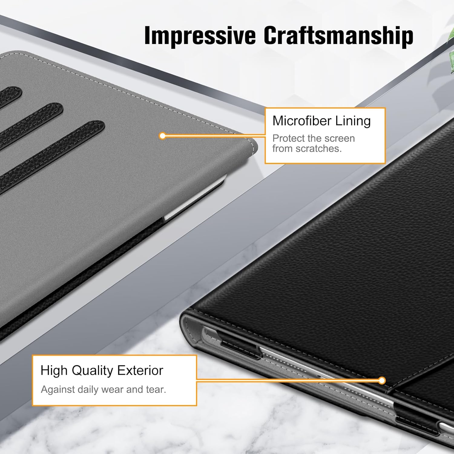 Impressive Craftsmanship

Microfiber Lining
Protect the screen from scratches.

High Quality Exterior
Against daily wear and tear.