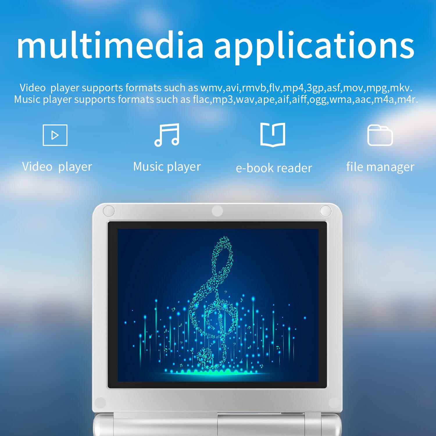 multimedia applications

Video player supports formats such as wmv, avi, rmvb, flv, mp4, 3gp, asf, mov, mpg, mkv.

Music player supports formats such as flac, mp3, wav, ape, aif, aiff, ogg, wma, aac, m4a, m4r.

Video player Music player e-book reader file manager