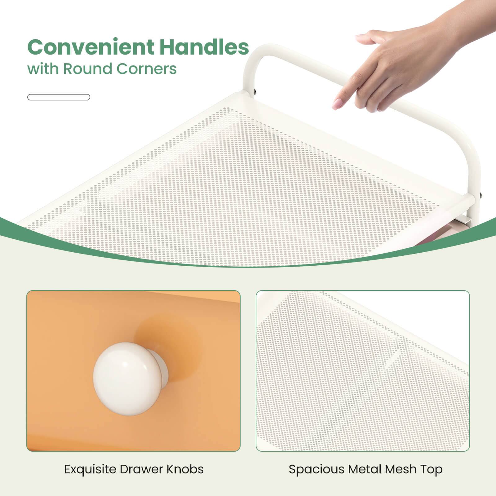 Convenient Handles with Round Corners  
Exquisite Drawer Knobs  
Spacious Metal Mesh Top