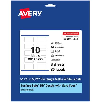 AVERY
Go to avery.com/templates
Use Avery Template Presta 94230
10 labels per sheet
Water Resistant
Tear Resistant
Print To The Edge
UV Resistant
REMOVABLE
8 sheets
80 labels
1-1/2" X 2-3/4" Rectangle
Matte White Labels
Surface Safe™ DIY Decals with Sure Feed™
for Laser/InkJet