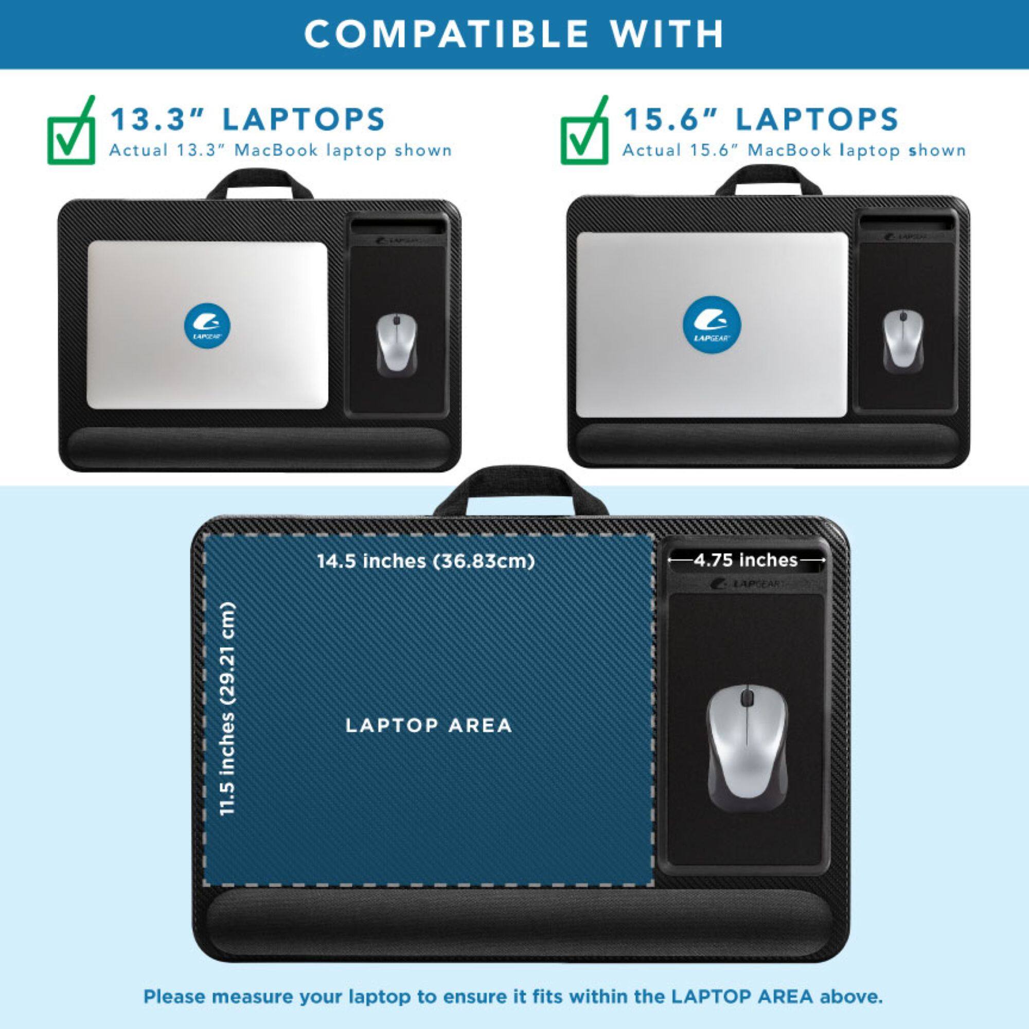 COMPATIBLE WITH

13.3" LAPTOPS  
Actual 13.3" MacBook laptop shown

15.6" LAPTOPS  
Actual 15.6" MacBook laptop shown

LAPTOP AREA  
11.5 inches (29.21 cm)  
14.5 inches (36.83 cm)  
4.75 inches

Please measure your laptop to ensure it fits within the LAPTOP AREA above.