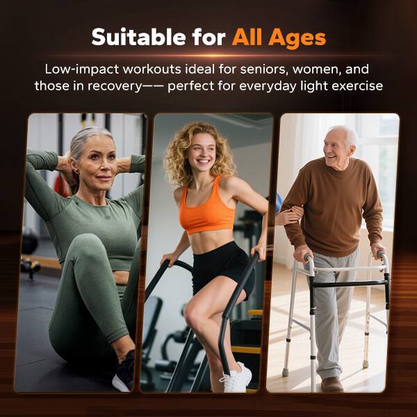 Suitable for All Ages

Low-impact workouts ideal for seniors, women, and those in recovery—perfect for everyday light exercise