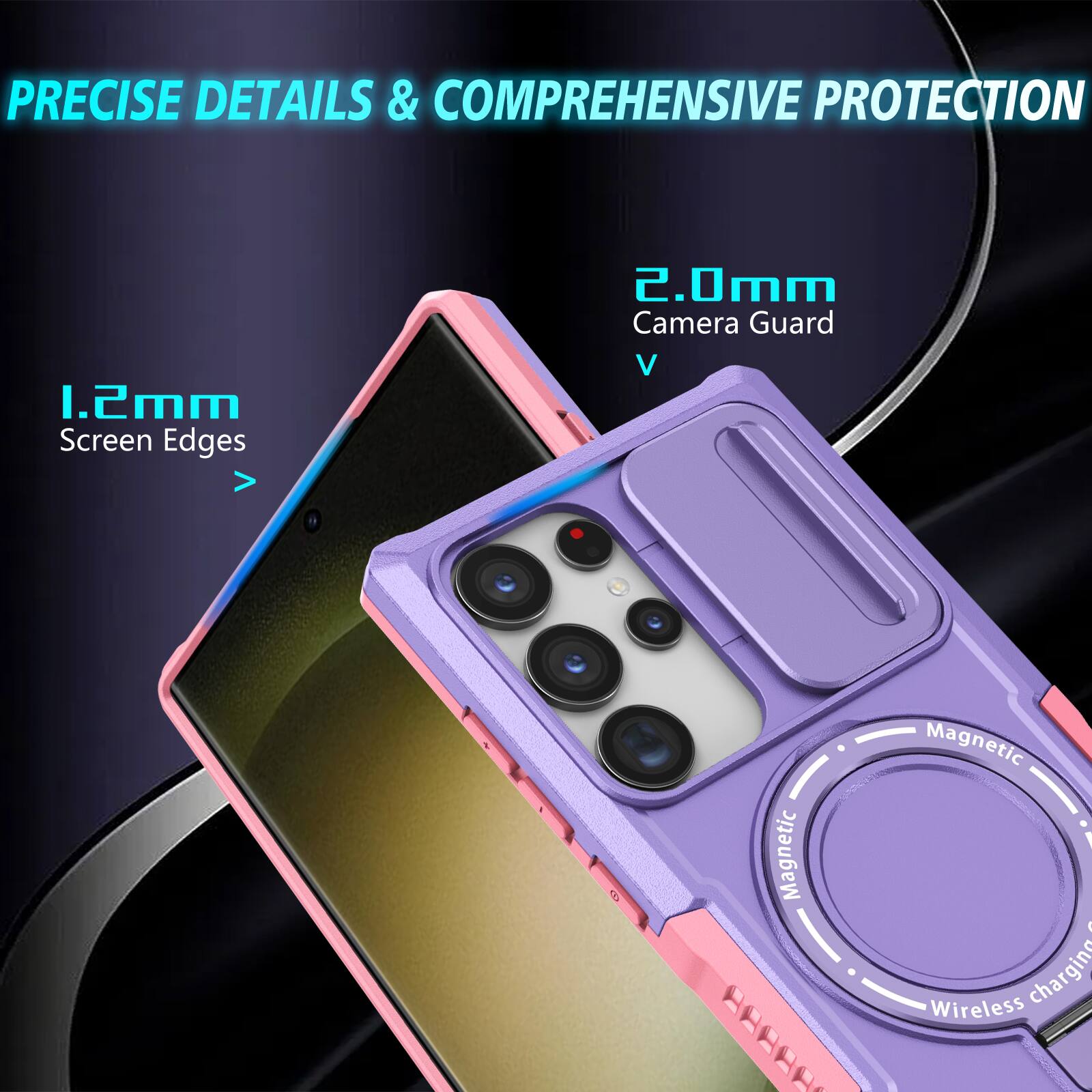 PRECISE DETAILS & COMPREHENSIVE PROTECTION

1.2mm Screen Edges

2.0mm Camera Guard

Magnetic Wireless Charging