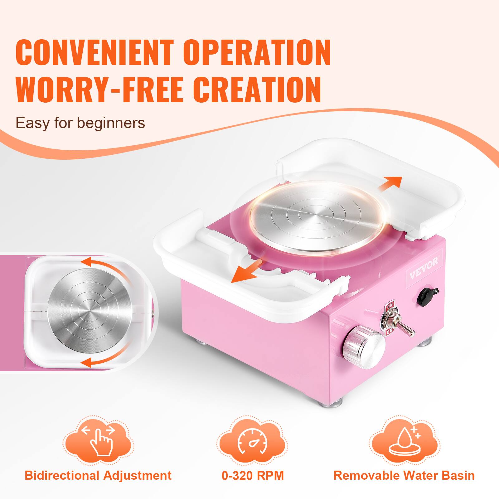 CONVENIENT OPERATION  
WORRY-FREE CREATION  
Easy for beginners  

Bidirectional Adjustment  
0-320 RPM  
Removable Water Basin