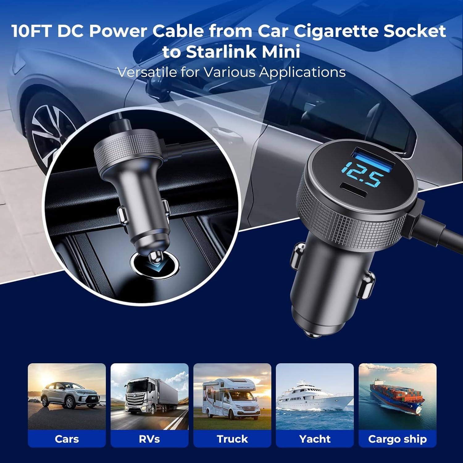 10FT DC Power Cable from Car Cigarette Socket to Starlink Mini  
Versatile for Various Applications  

Cars  
RVs  
Truck  
Yacht  
Cargo ship