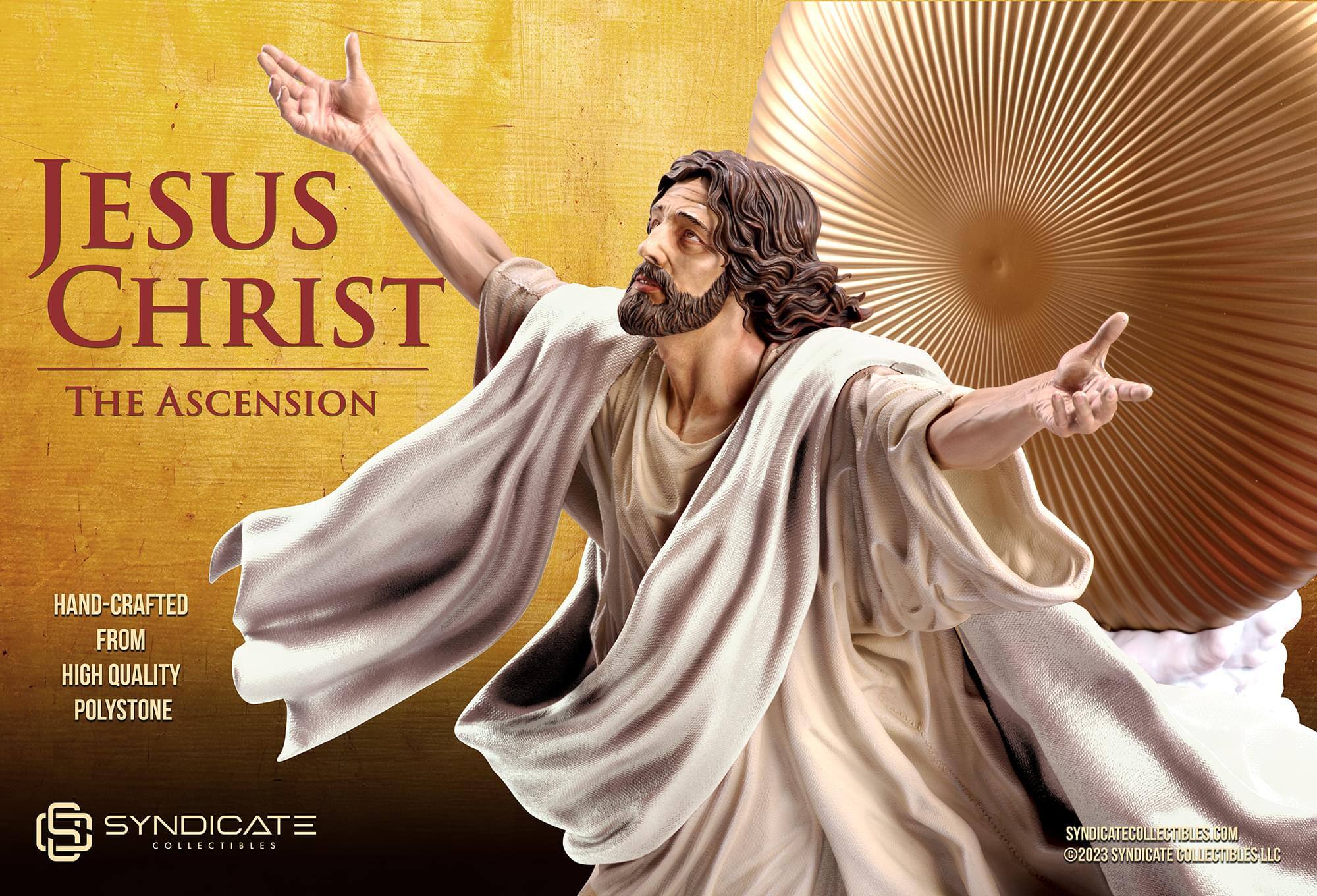 JESUS CHRIST THE ASCENSION  
HAND-CRAFTED FROM HIGH QUALITY POLYSTONE  

SYNDICATE COLLECTIBLES  
SYNDICATECOLLECTIBLES.COM  
©2023 SYNDICATE COLLECTIBLES LLC