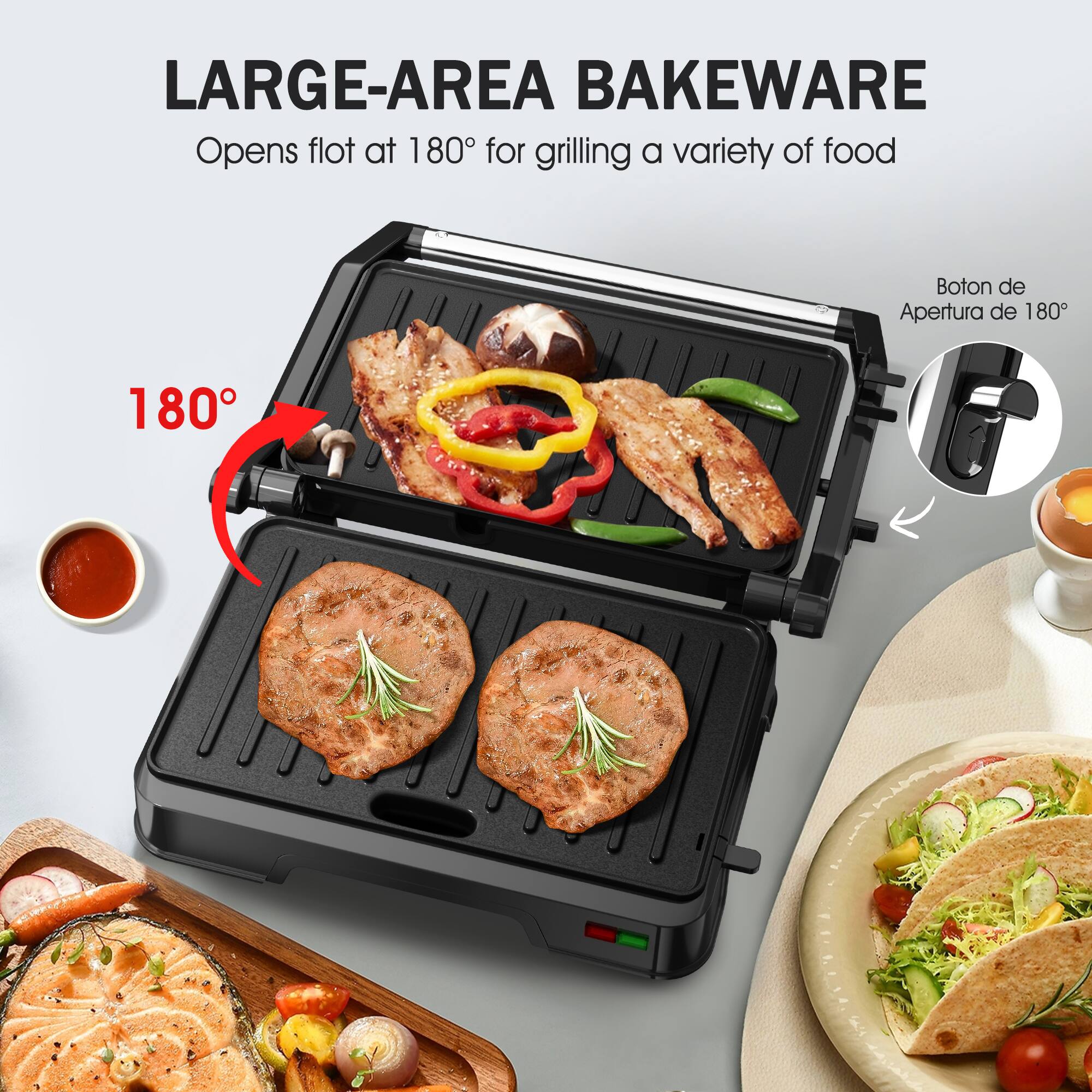 LARGE-AREA BAKEWARE  
Opens flat at 180° for grilling a variety of food  

180°  

Boton de Apertura de 180°