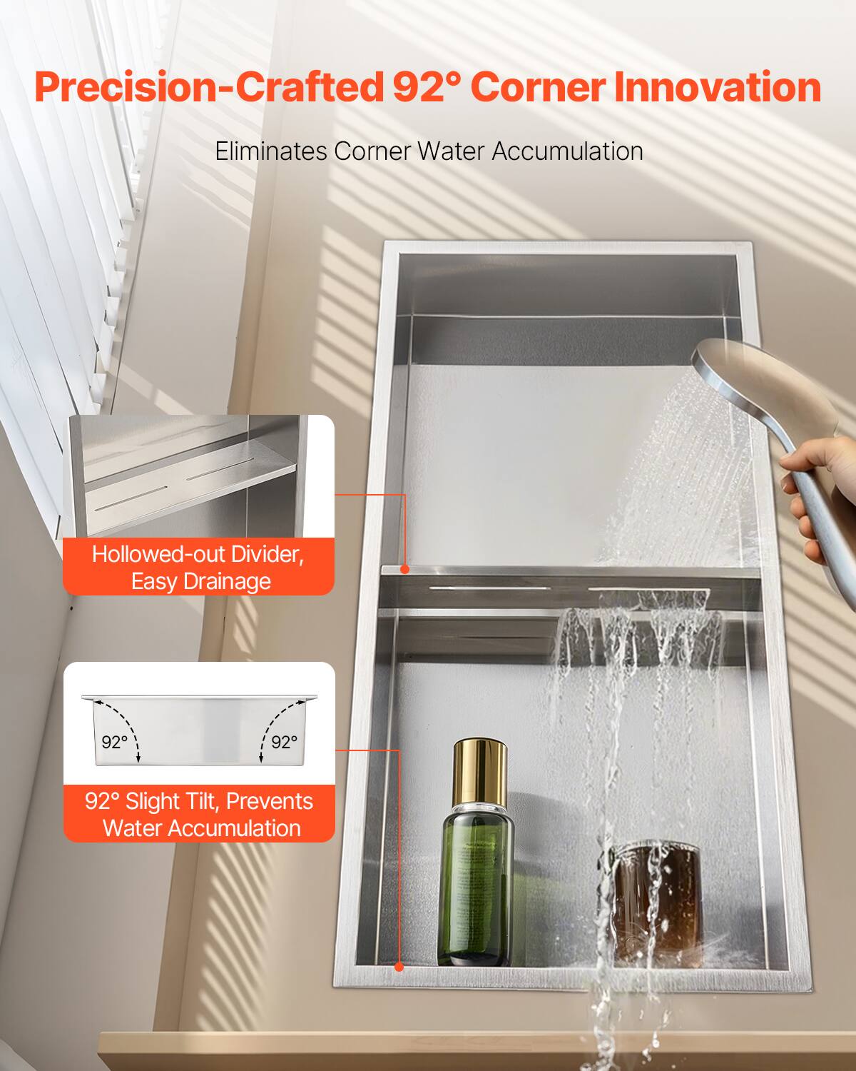 Precision-Crafted 92° Corner Innovation  
Eliminates Corner Water Accumulation  

Hollowed-out Divider, Easy Drainage  

92° Slight Tilt, Prevents Water Accumulation