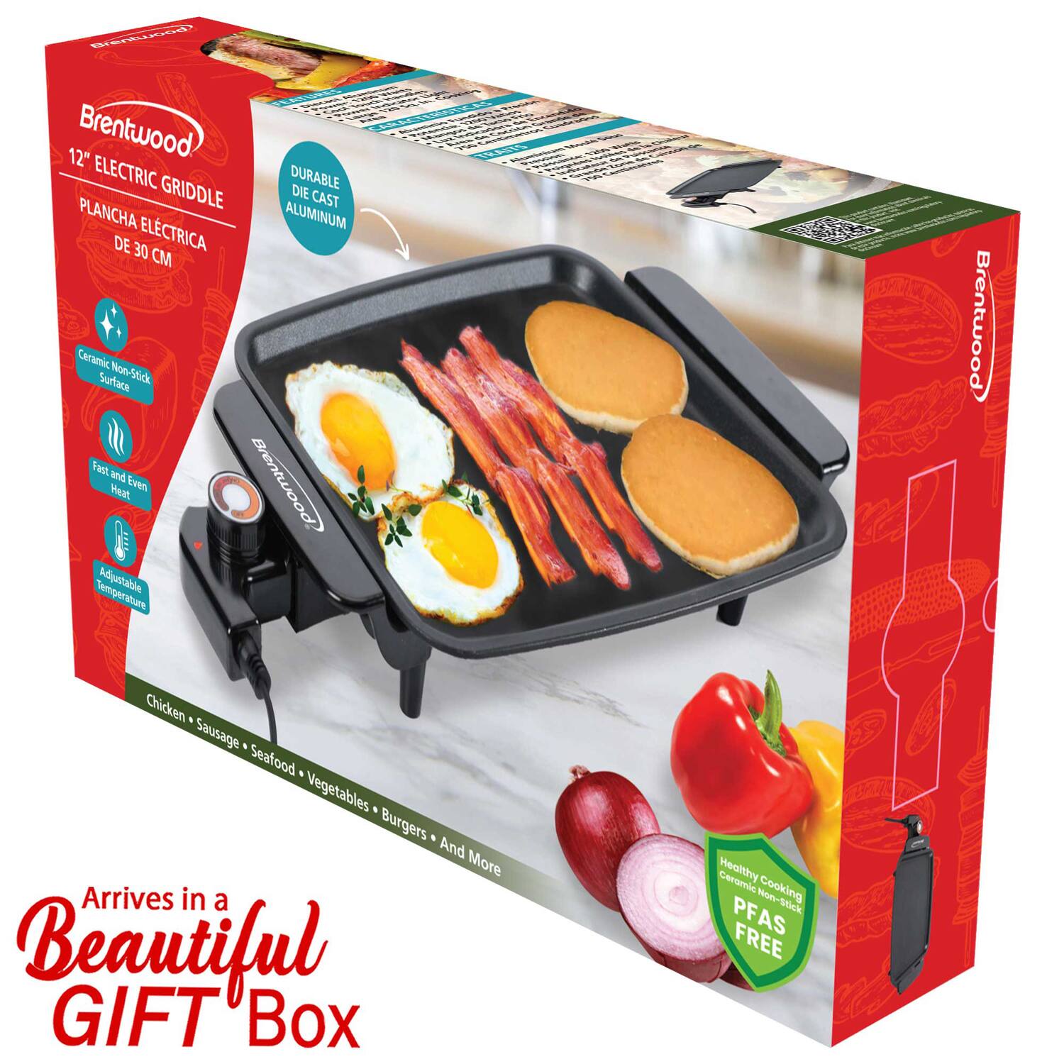Brentwood 12" ELECTRIC GRIDDLE  
PLANCHAS ELECTRICA DE 30 CM  

- Ceramic Non-Stick Surface  
- Fast and Even Heat  
- Adjustable Temperature  

- Chicken  
- Sausage  
- Seafood  
- Vegetables  
- Burgers  
- And More  

Arrives in a Beautiful GIFT Box  

- DURABLE DIE CAST ALUMINUM  
- Healthy Cooking Ceramic Non-Stick PFAS FREE