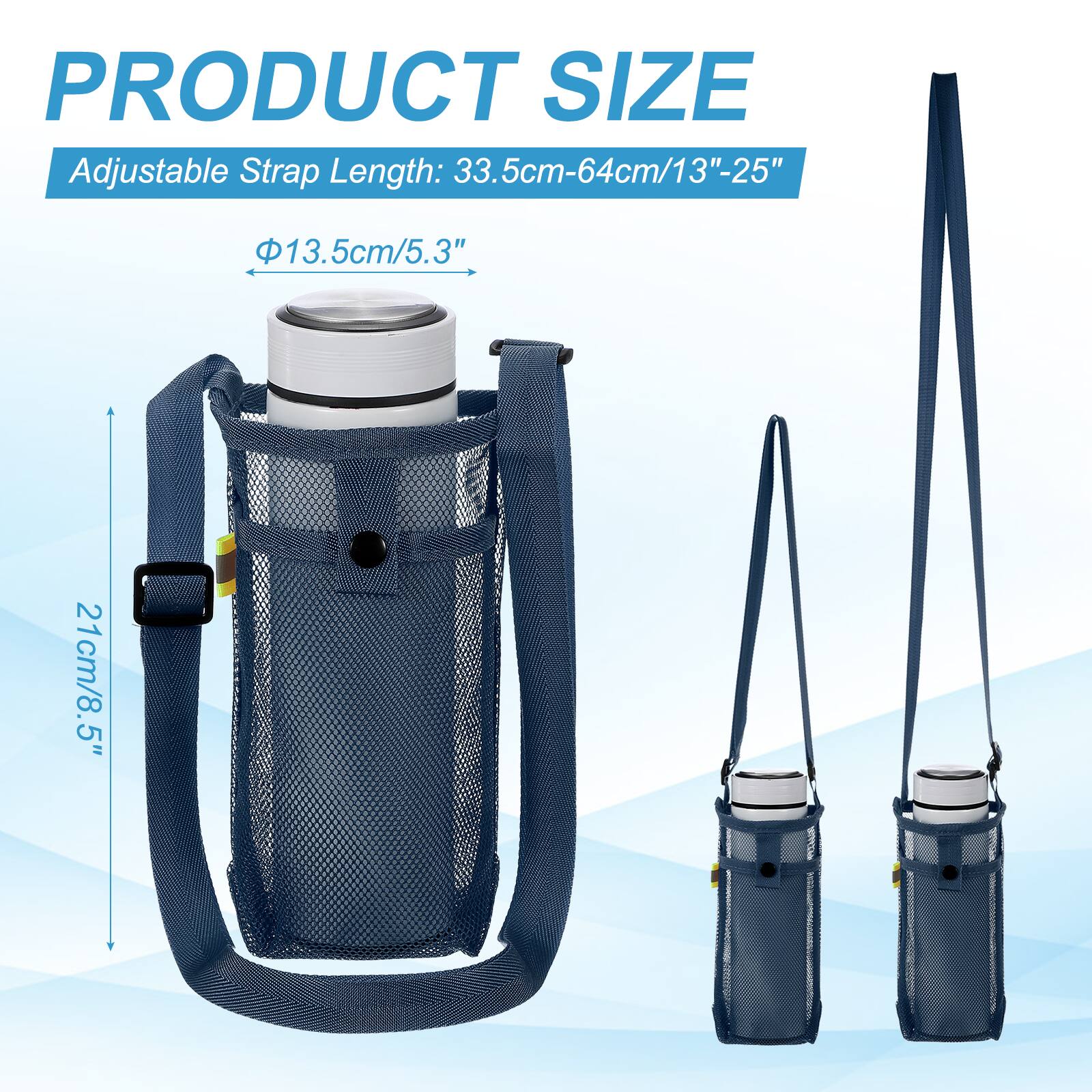 PRODUCT SIZE  
Adjustable Strap Length: 33.5cm-64cm/13"-25"  
Φ13.5cm/5.3"  
21cm/8.5"