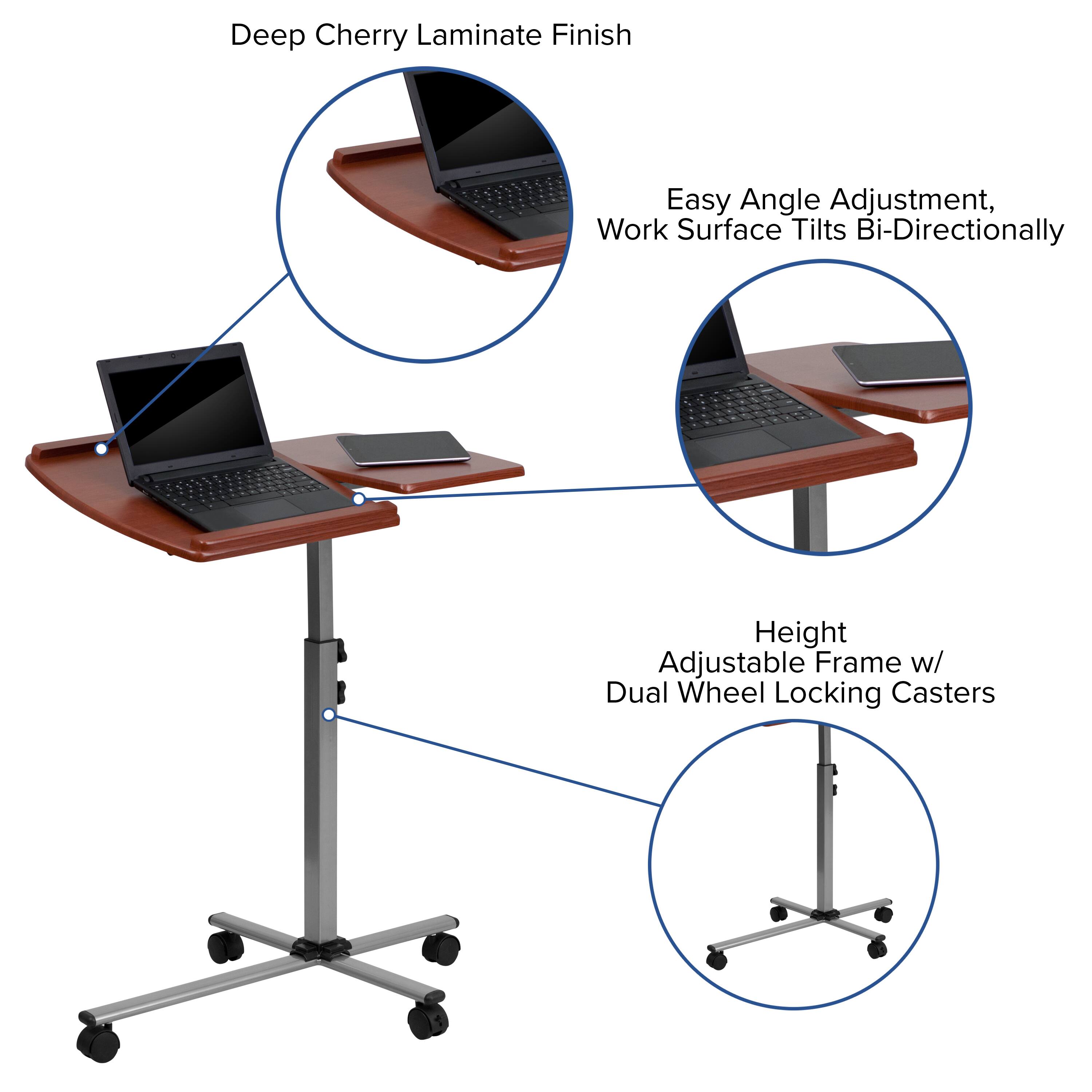 Deep Cherry Laminate Finish  
Easy Angle Adjustment, Work Surface Tilts Bi-Directionally  
Height Adjustable Frame w/ Dual Wheel Locking Casters