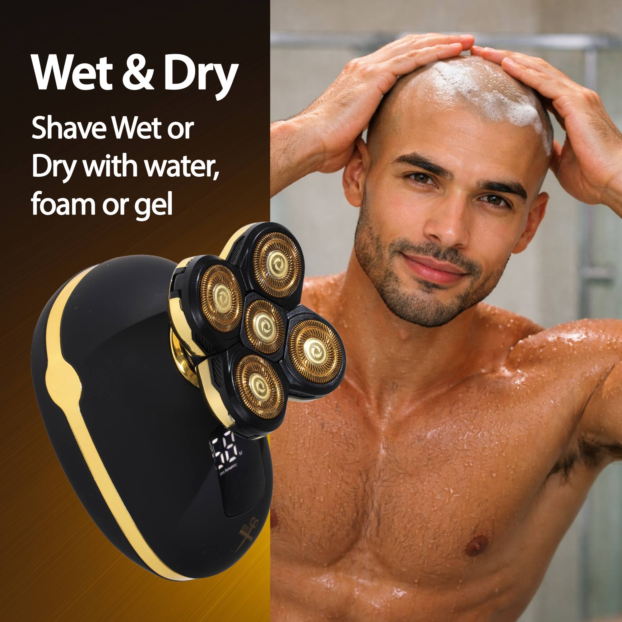 Wet & Dry  
Shave Wet or Dry with water, foam or gel