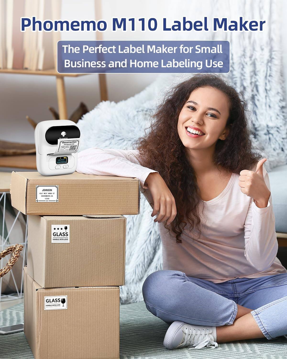 Phomemo M110 Label Maker  
The Perfect Label Maker for Small Business and Home Labeling Use  

- JOHNSON  
6645 WEST ROAD 55  
SACRAMENTO, CA  
95823  

- GLASS  
HANDLE WITH LOVE  

- GLASS  
HANDLE WITH LOVE