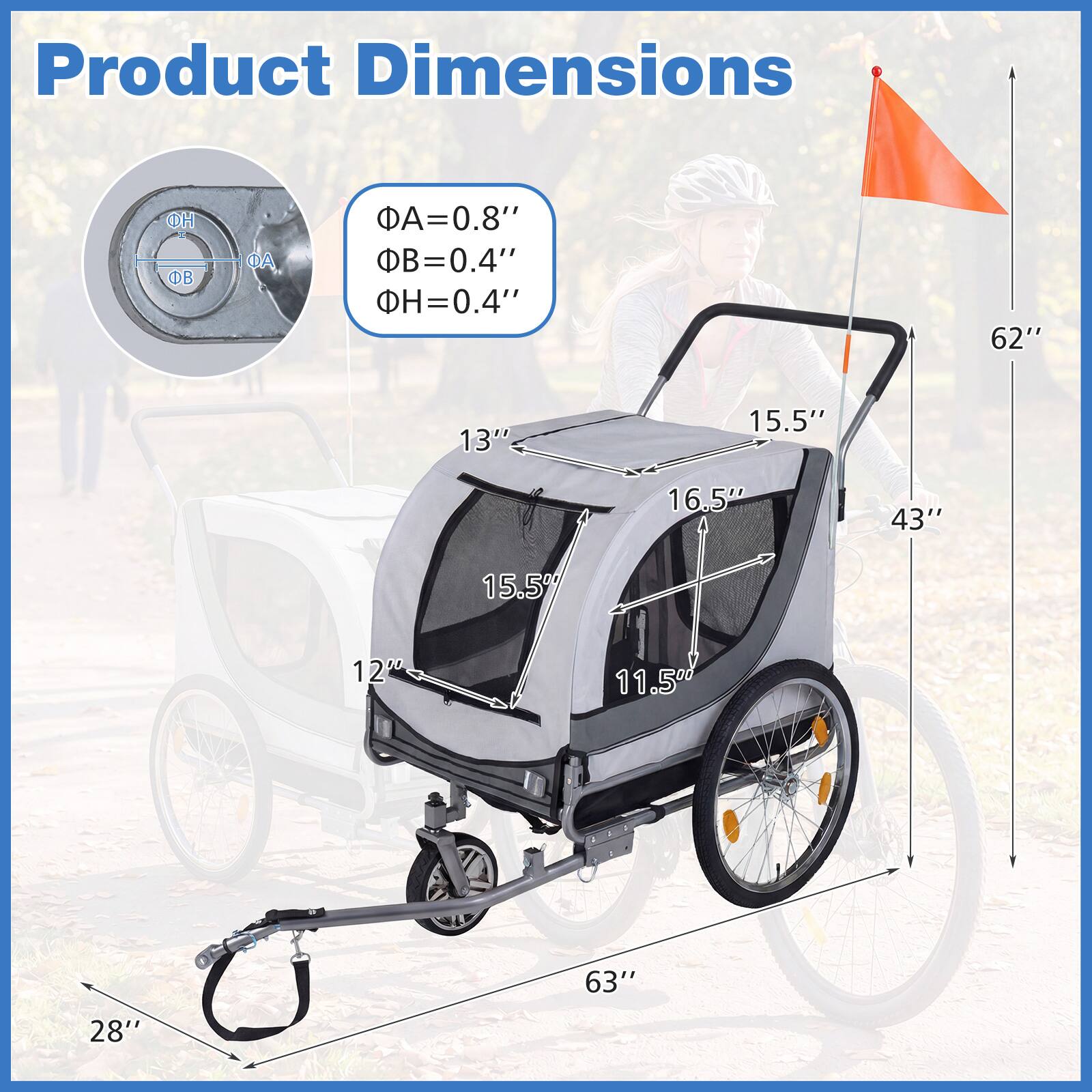 Product Dimensions  
ΦA = 0.8"  
ΦB = 0.4"  
ΦH = 0.4"  
62"  
13"  
15.5"  
16.5"  
43"  
15.5"  
12"  
11.5"  
63"  
28"