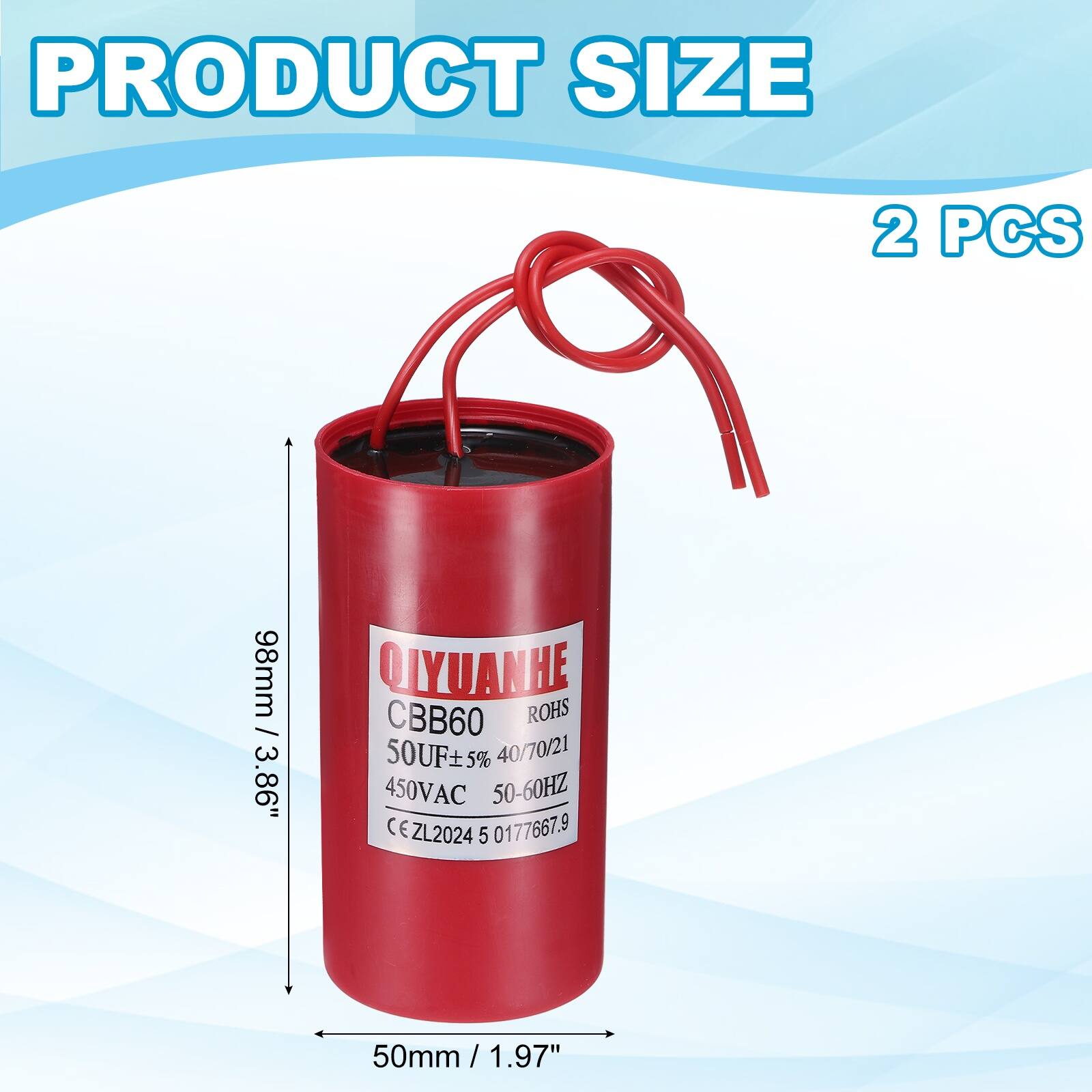 PRODUCT SIZE  
2 PCS  
98mm / 3.86"  
QIYUANHE  
CBB60  
ROHS  
50UF+ 5%  
40/70/21  
450VAC  
50-60HZ  
(E ZL2024 5 0177667.9)  
50mm / 1.97"
