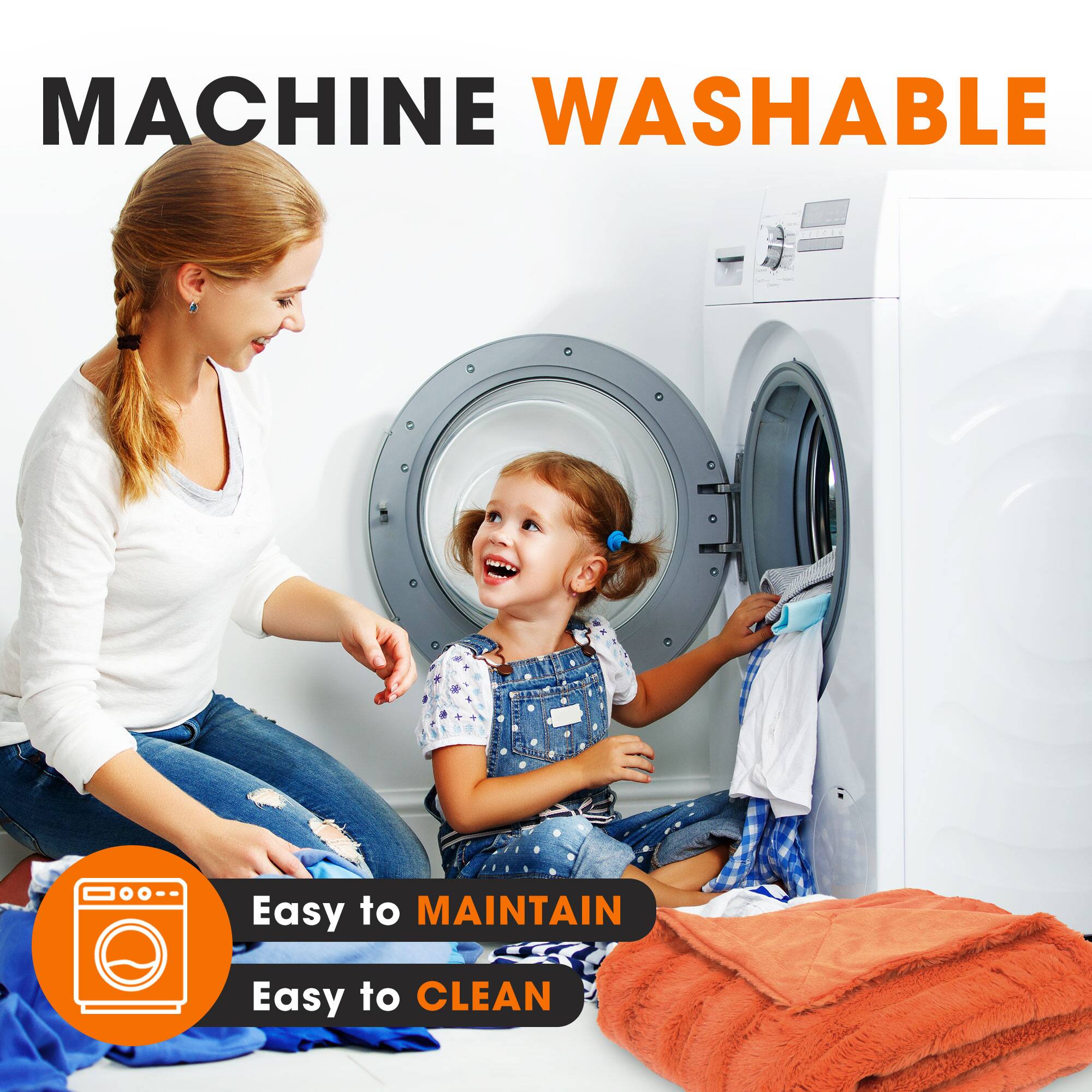MACHINE WASHABLE

Easy to MAINTAIN

Easy to CLEAN