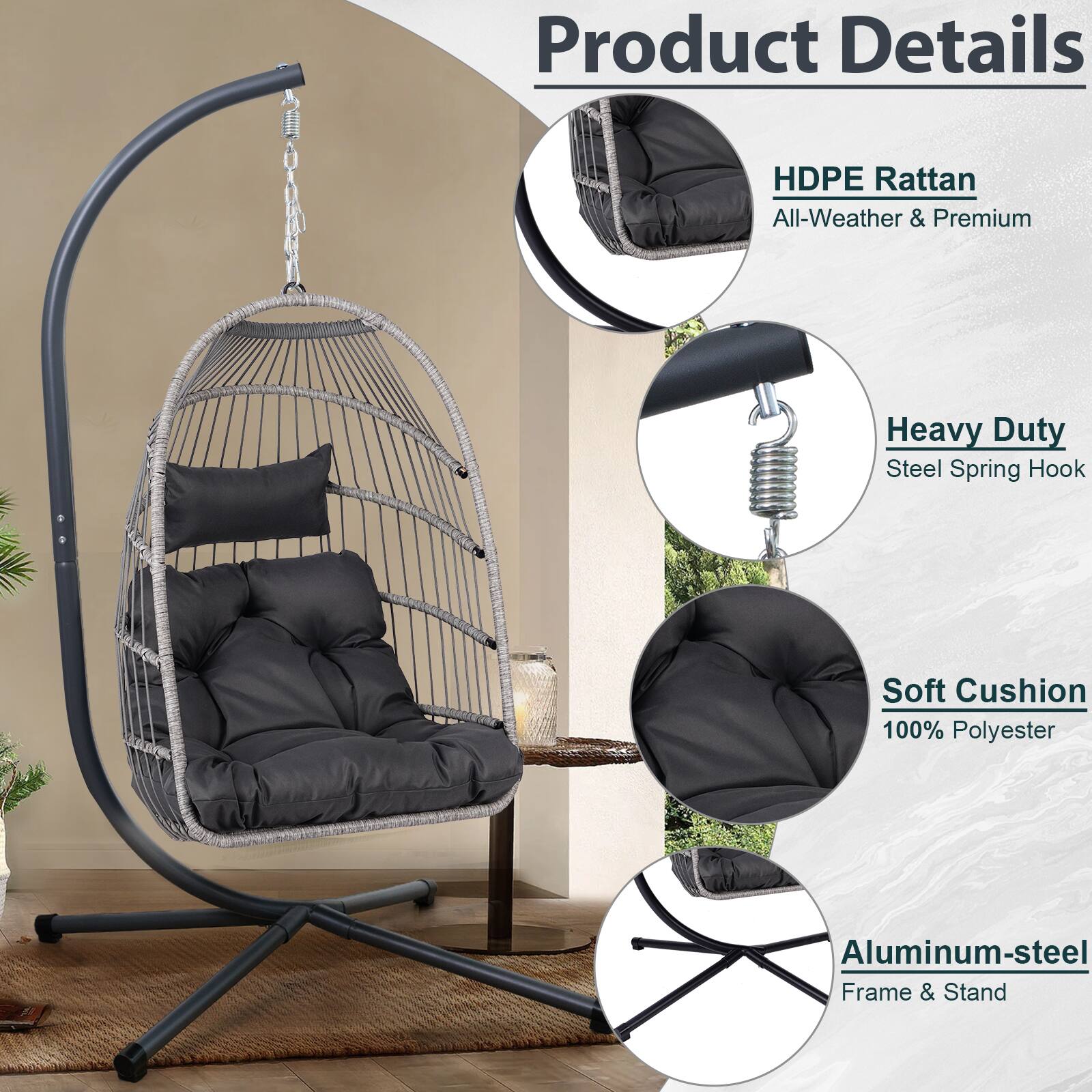 Product Details

- HDPE Rattan
  - All-Weather & Premium

- Heavy Duty
  - Steel Spring Hook

- Soft Cushion
  - 100% Polyester

- Aluminum-steel
  - Frame & Stand