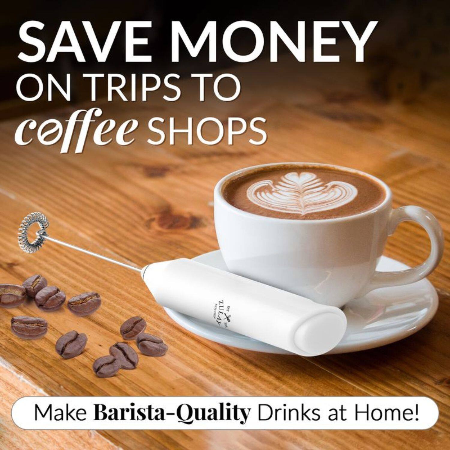 SAVE MONEY ON TRIPS TO coffee SHOPS
Make Barista-Quality Drinks at Home!