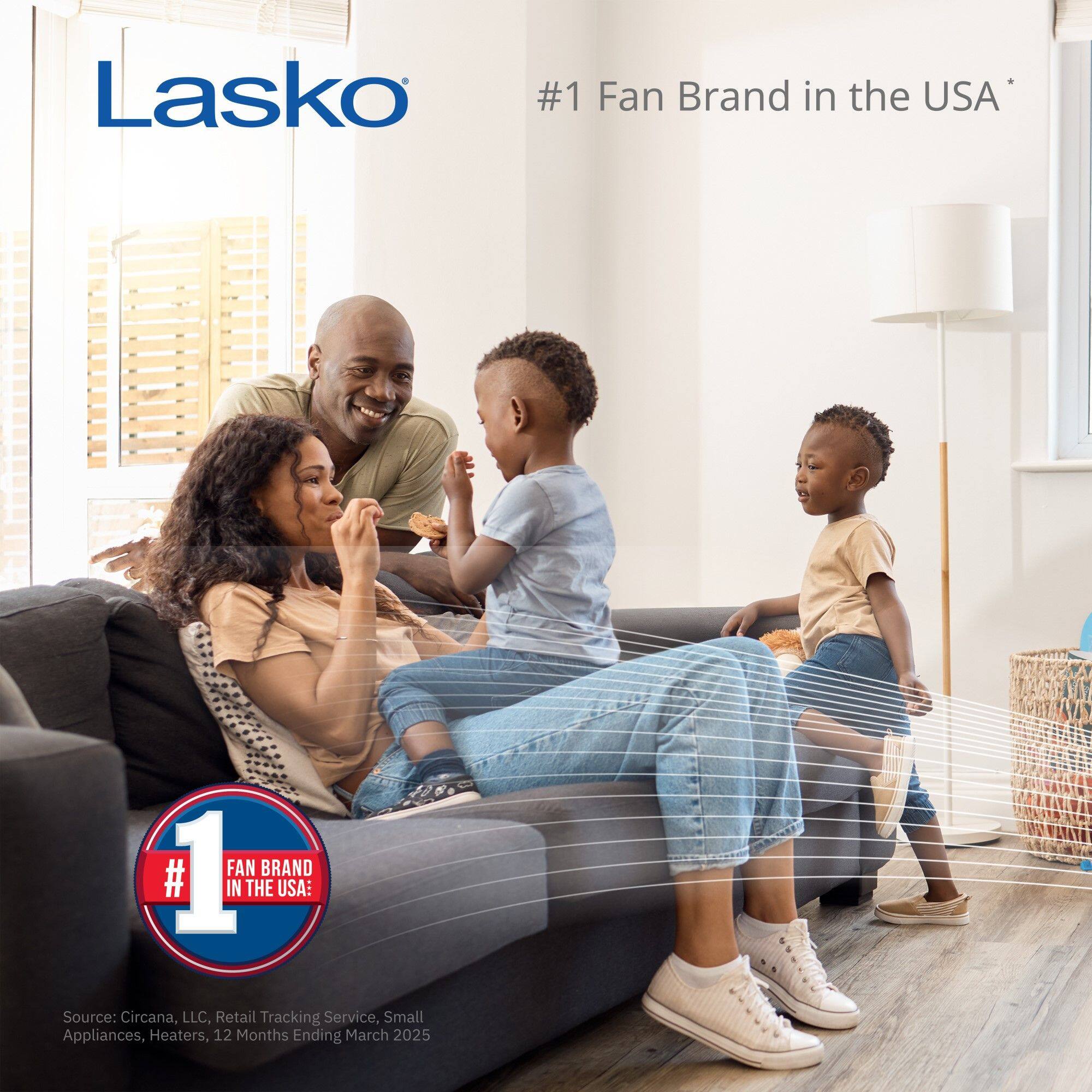 Lasko #1 Fan Brand in the USA  
#1 FAN BRAND IN THE USA:  
Source: Circana, LLC, Retail Tracking Service, Small Appliances, Heaters, 12 Months Ending March 2025