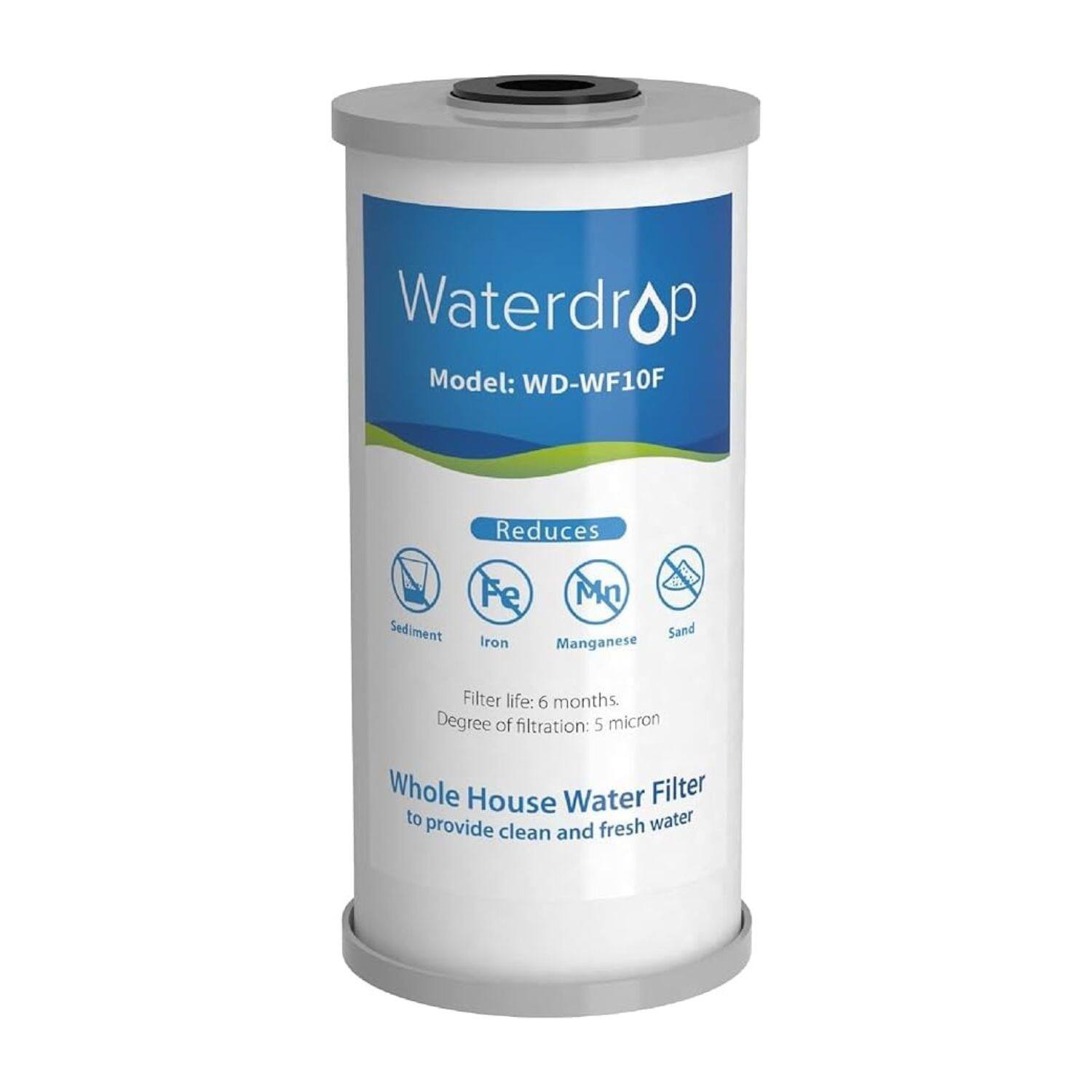 Waterdrop  
Model: WD-WF10F  

Reduces  
Sediment  
Iron  
Manganese  
Sand  

Filter life: 6 months.  
Degree of filtration: 5 micron  

Whole House Water Filter  
to provide clean and fresh water
