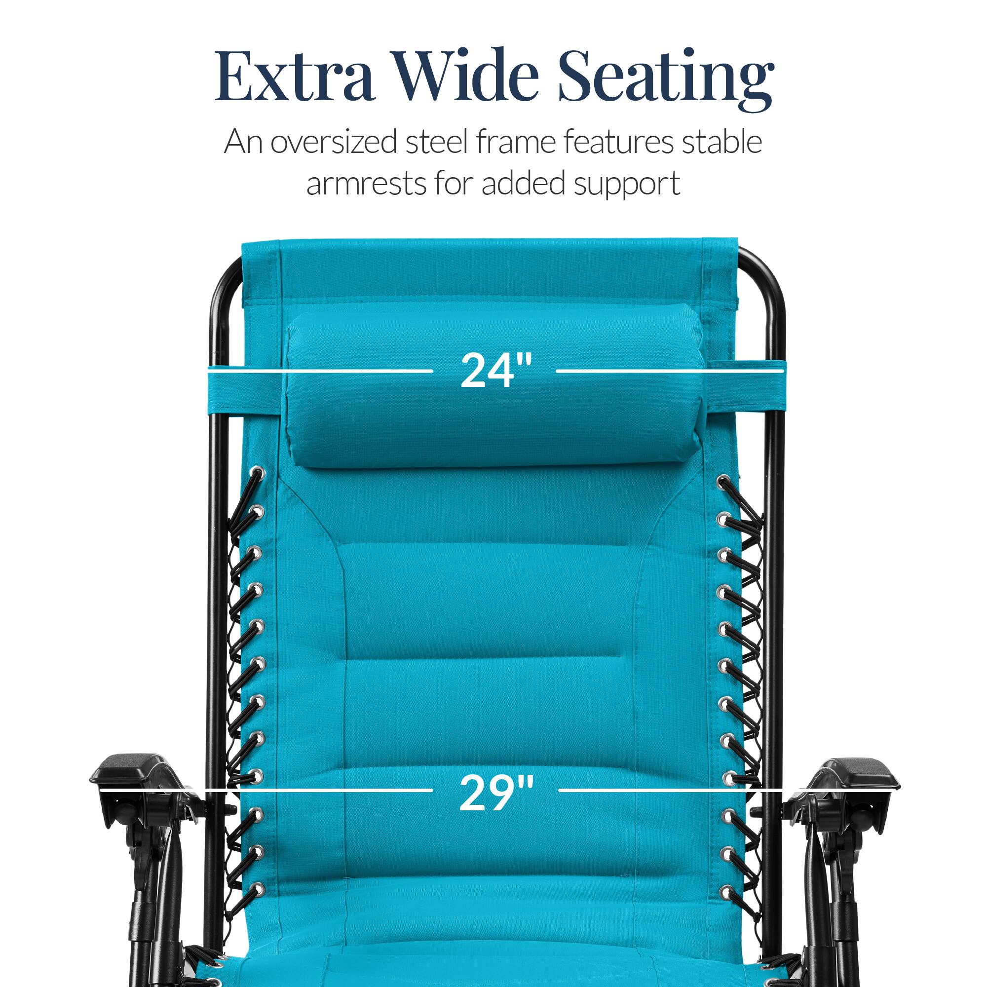 Extra Wide Seating  
An oversized steel frame features stable armrests for added support  
24"  
29"