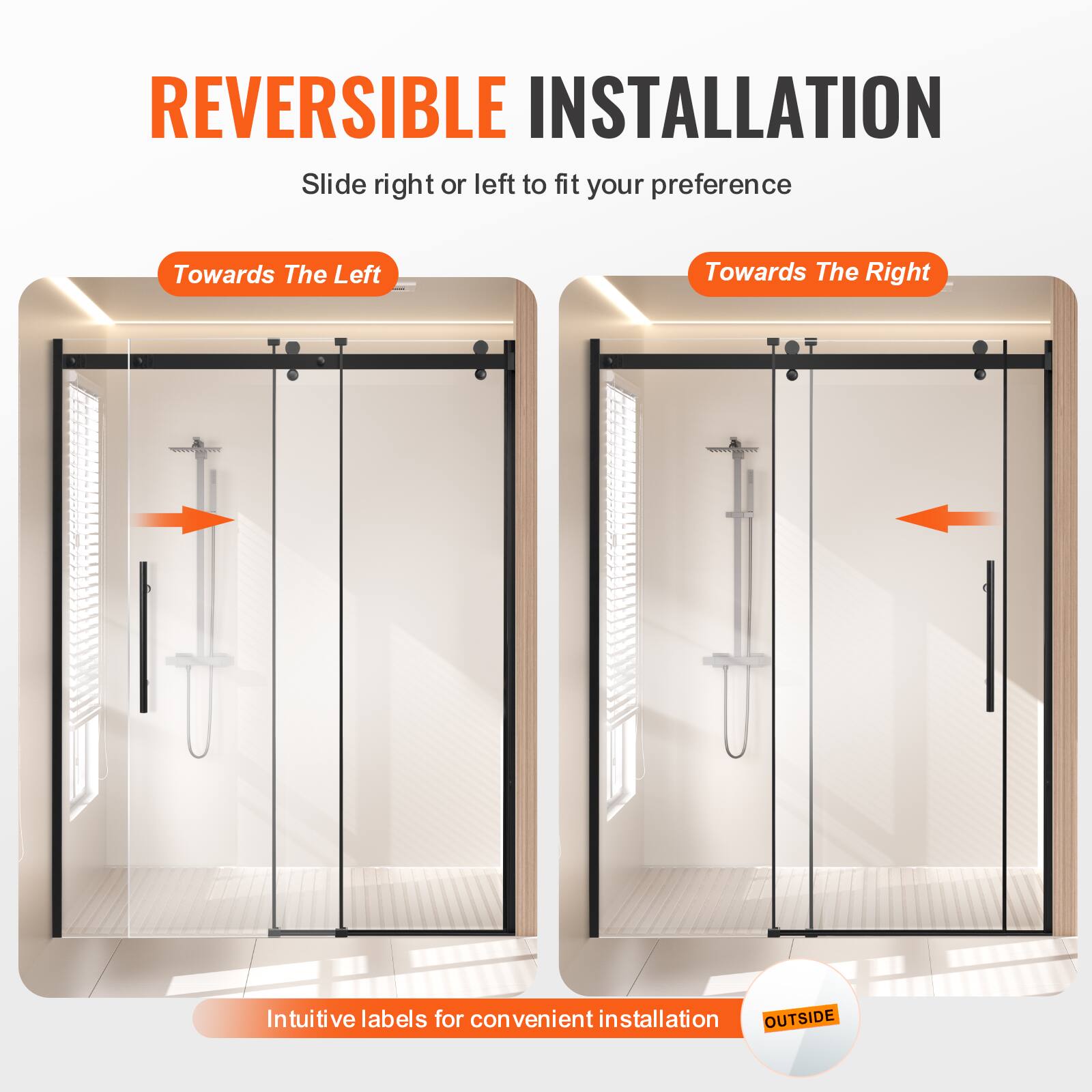 REVERSIBLE INSTALLATION  
Slide right or left to fit your preference  

Towards The Left  
Towards The Right  

Intuitive labels for convenient installation  
OUTSIDE