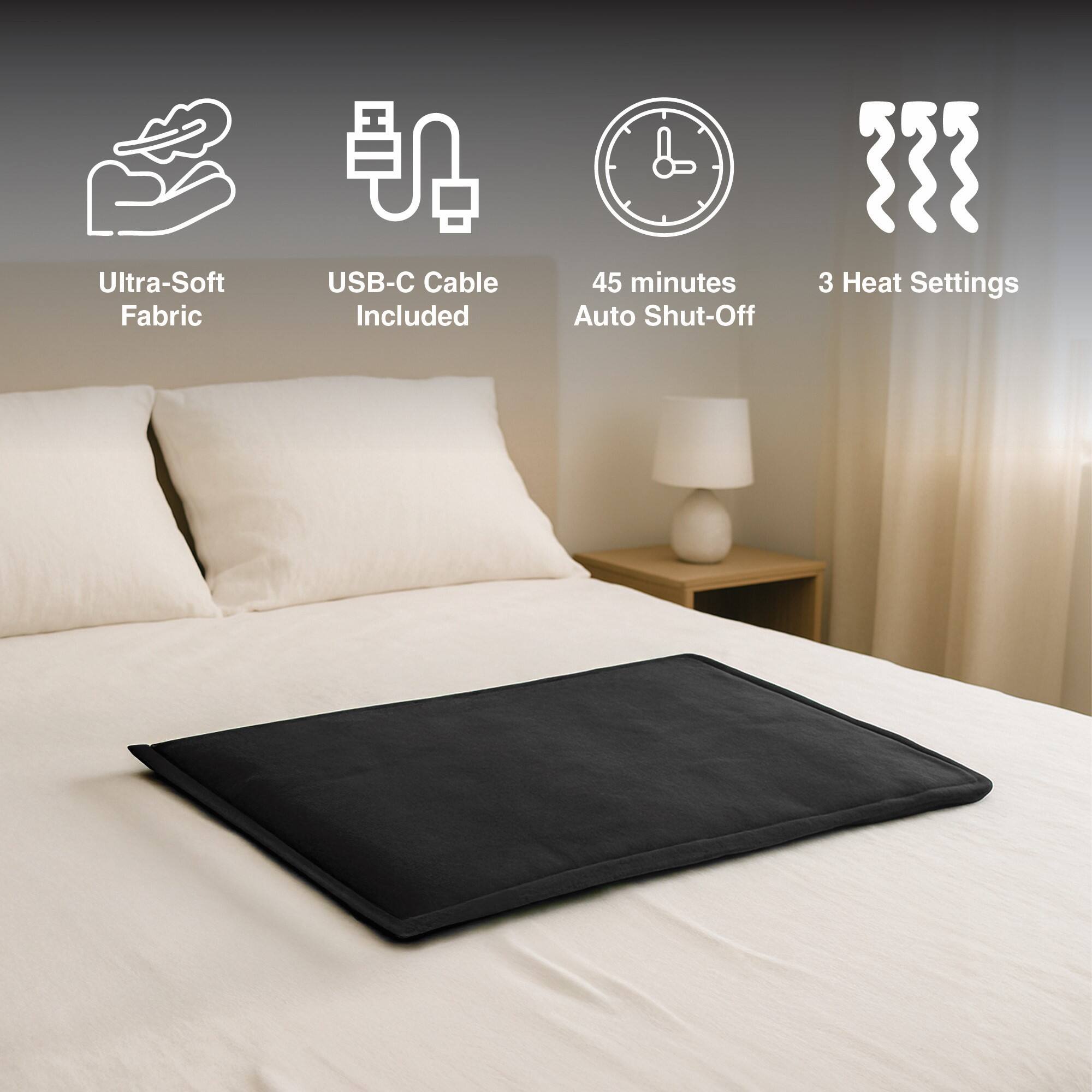 Ultra-Soft Fabric  
USB-C Cable Included  
45 minutes Auto Shut-Off  
3 Heat Settings
