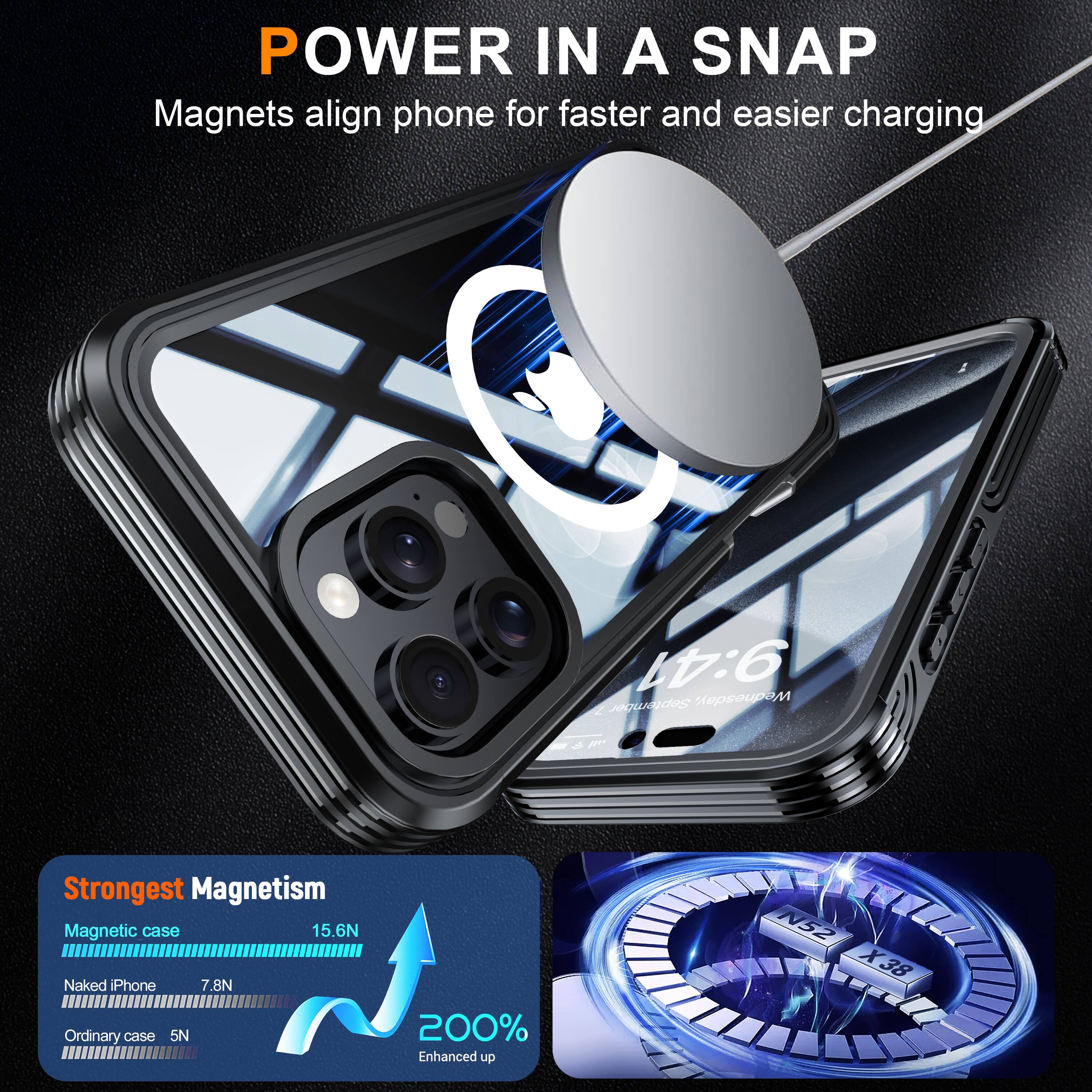 POWER IN A SNAP  
Magnets align phone for faster and easier charging  

Strongest Magnetism  
Magnetic case 15.6N  
Naked iPhone 7.8N  
Ordinary case 5N  
200% Enhanced up N52 X38