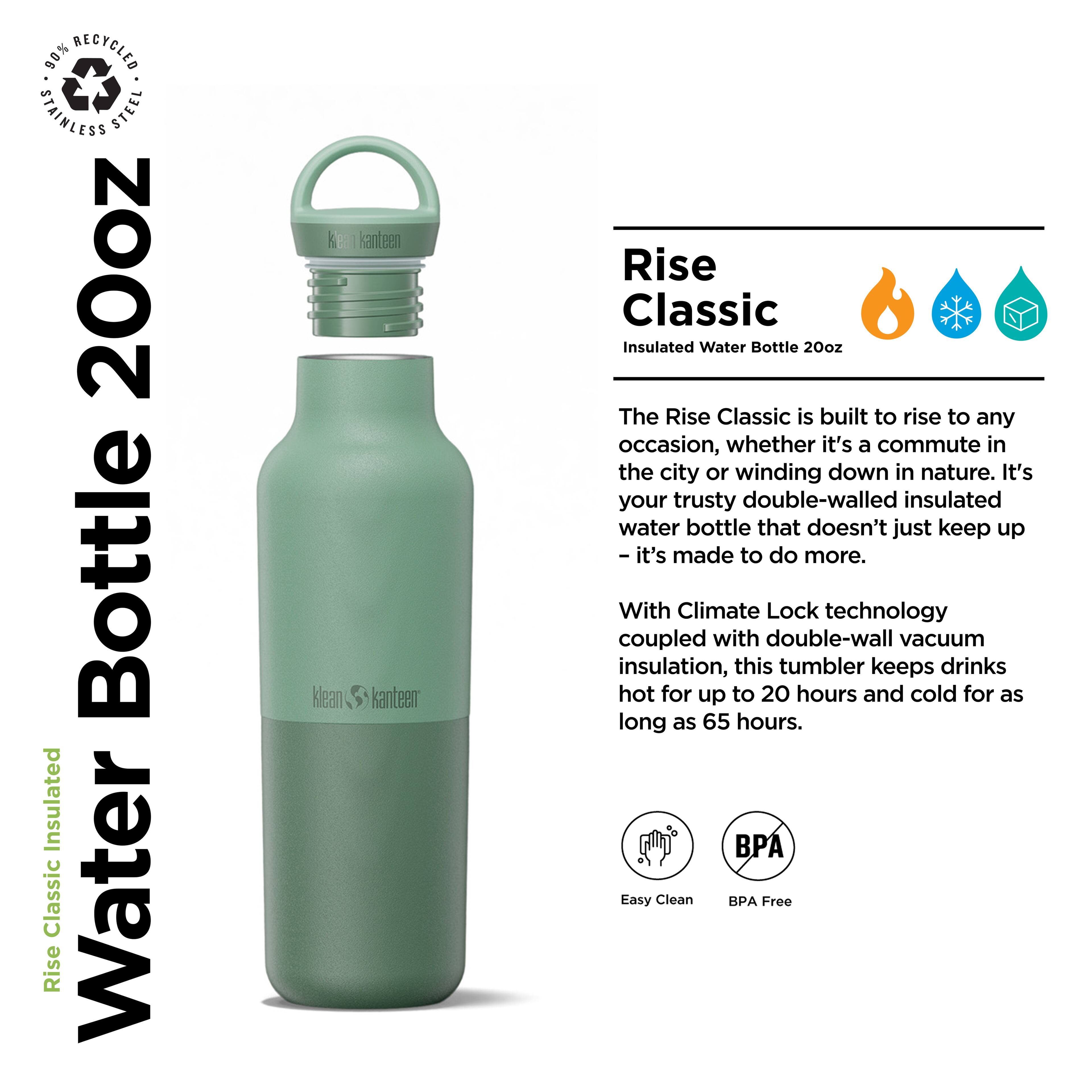 90% Recycled Stainless Steel 20oz Bottle Insulated Classic Rise Water Bottle | Klean Kanteen Klean Kanteen Rise Classic Insulated Water Bottle 20oz

The Rise Classic is built to rise to any occasion, whether it's a commute in the city or winding down in nature. It's your trusty double-walled insulated water bottle that doesn't just keep up—it's made to do more. With Climate Lock technology coupled with double-wall vacuum insulation, this tumbler keeps drinks hot for up to 20 hours and cold for as long as 65 hours. Easy Clean BPA Free