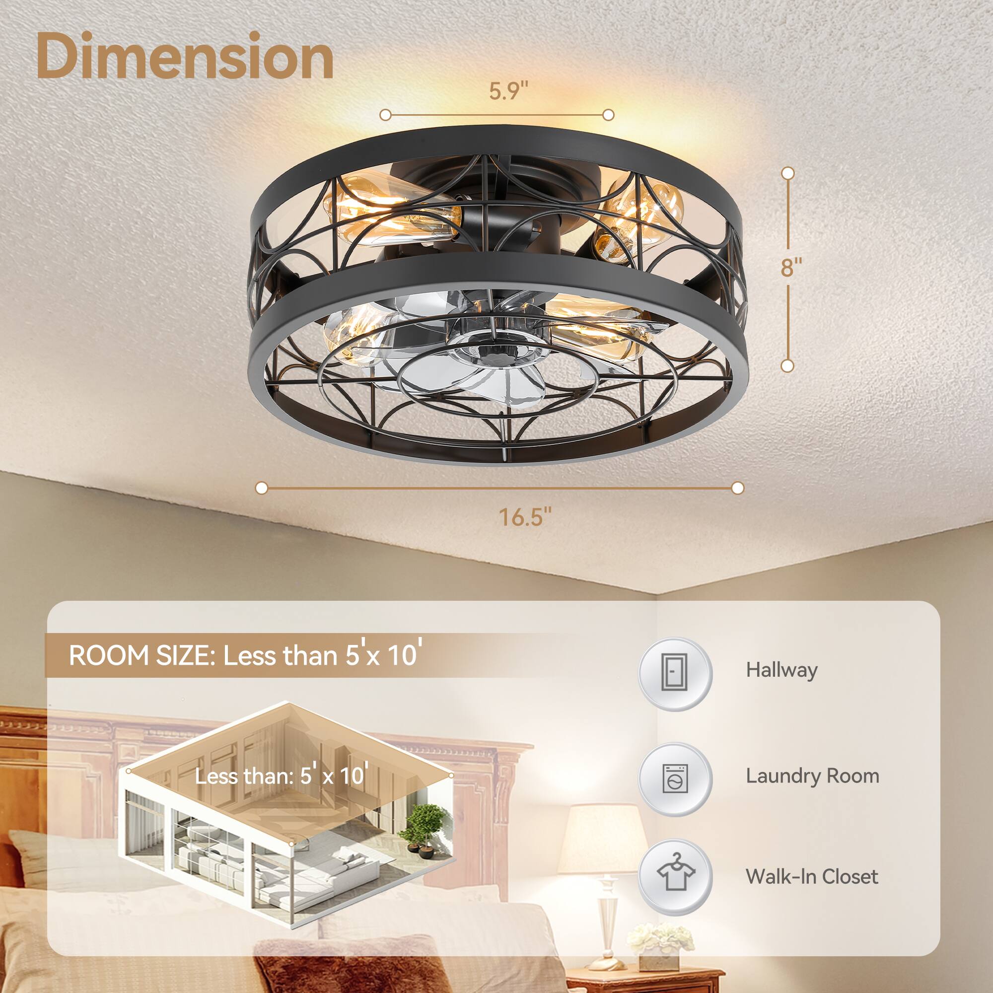 Dimension: 5.9" x 8" x 16.5"

ROOM SIZE: Less than 5' x 10'

- Hallway
- Laundry Room
- Walk-In Closet