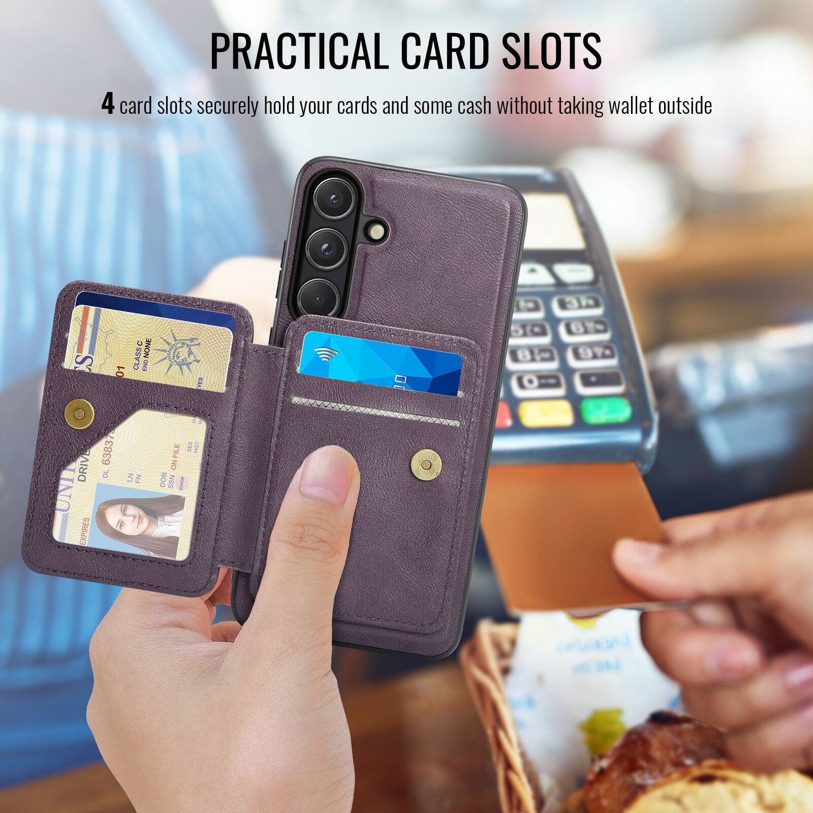PRACTICAL CARD SLOTS

4 card slots securely hold your cards and some cash without taking wallet outside