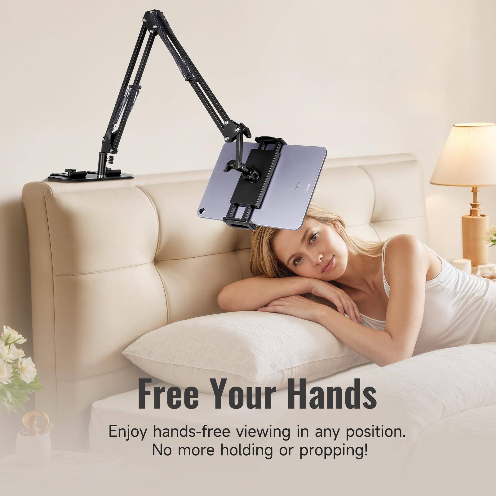 Free Your Hands

Enjoy hands-free viewing in any position. No more holding or propping!