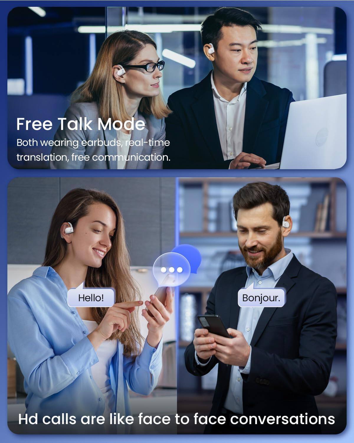 Free Talk Mode  
Both wearing earbuds, real-time translation, free communication.

Hello!  
Bonjour.

Hd calls are like face to face conversations