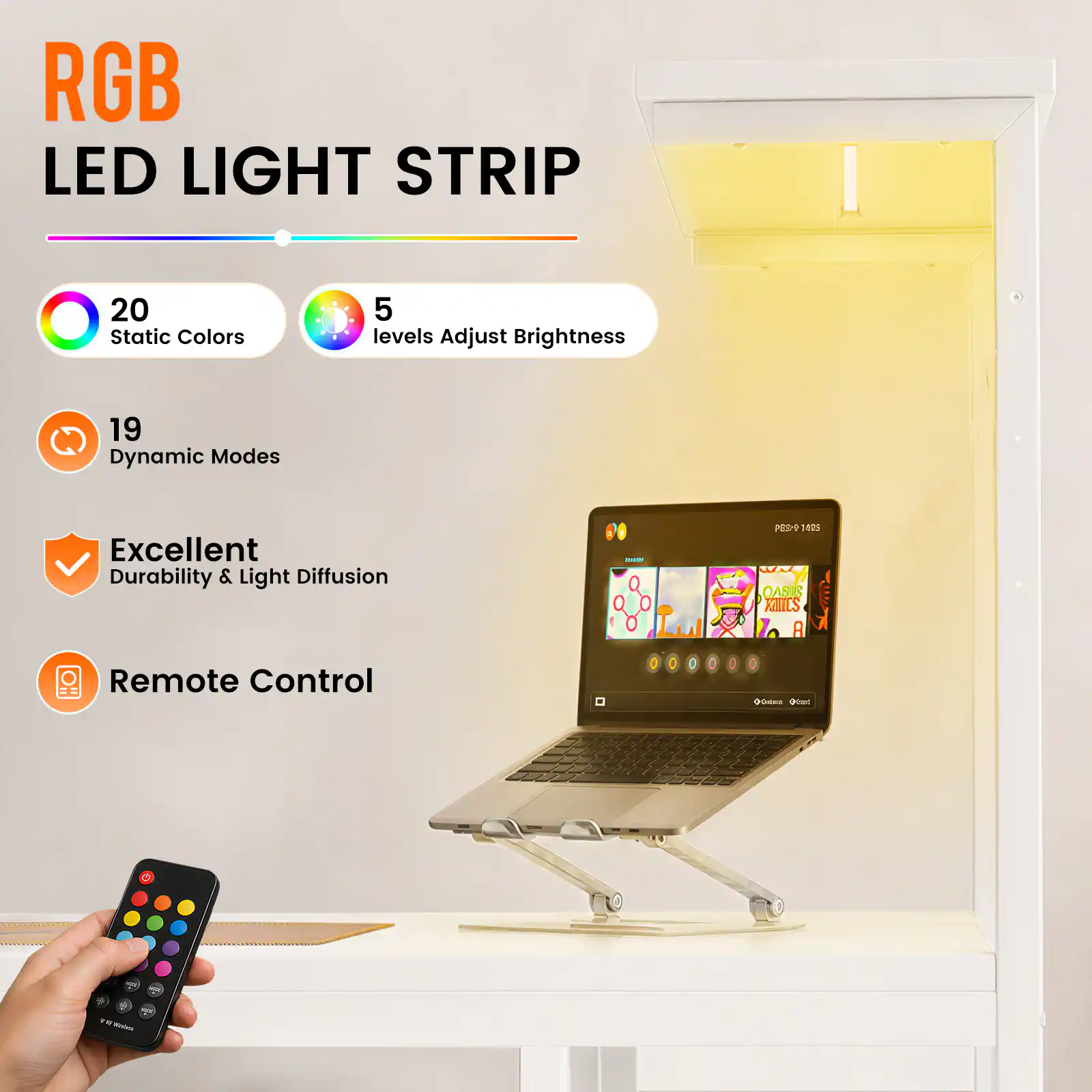 RGB LED LIGHT STRIP

- 20 Static Colors
- 5 levels Adjust Brightness
- 19 Dynamic Modes
- Excellent Durability & Light Diffusion
- Remote Control

SUM
P83-9 1425 XIIILS

TOTAL