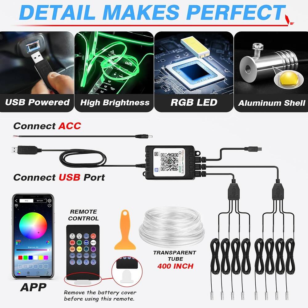 DETAIL MAKES PERFECT

- USB Powered
- High Brightness
- RGB LED
- Aluminum Shell

Connect ACC

Connect USB Port

- APP
- REMOTE CONTROL
- TRANSPARENT TUBE 400 INCH

Remove the battery cover before using this remote.