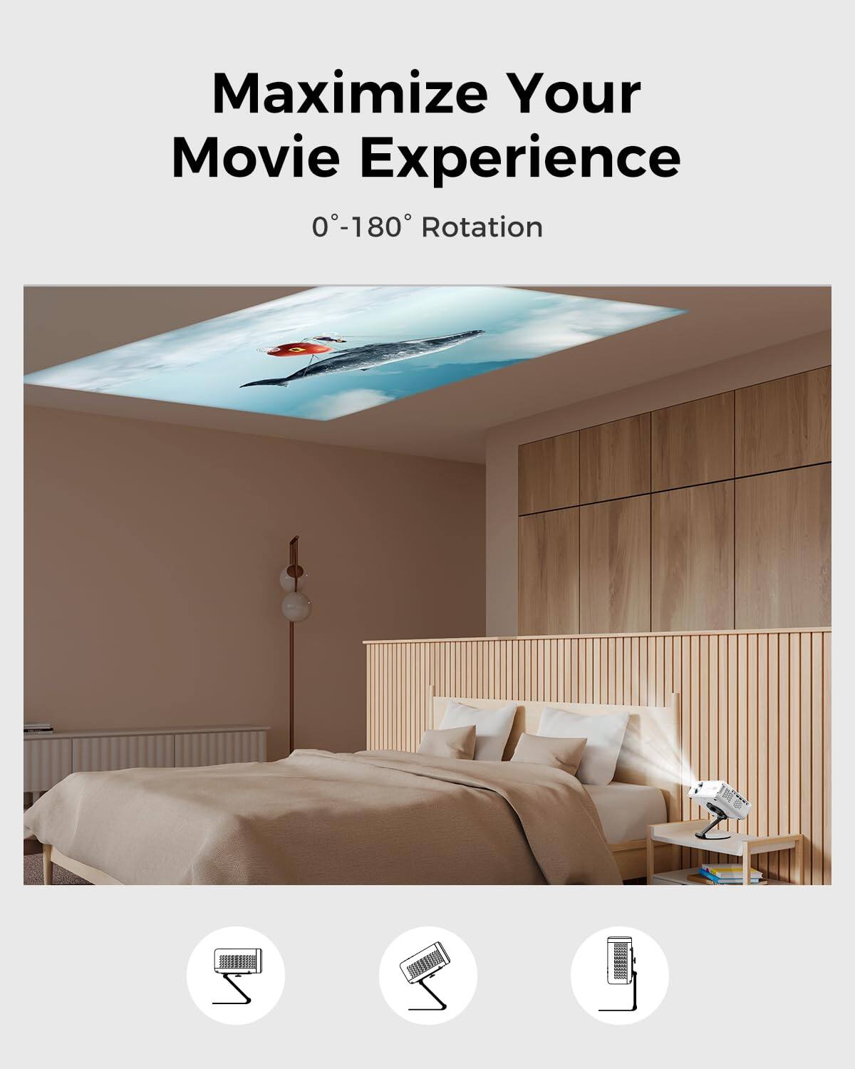 Maximize Your Movie Experience  
0°-180° Rotation