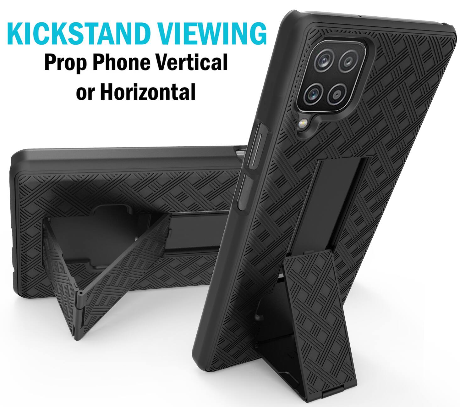 KICKSTAND VIEWING  
Prop Phone Vertical or Horizontal