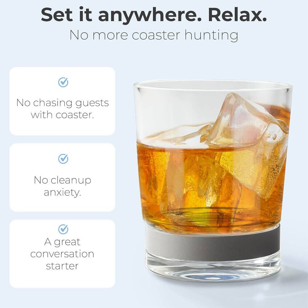 Set it anywhere. Relax.  
No more coaster hunting.  

- No chasing guests with coaster.  
- No cleanup anxiety.  
- A great conversation starter