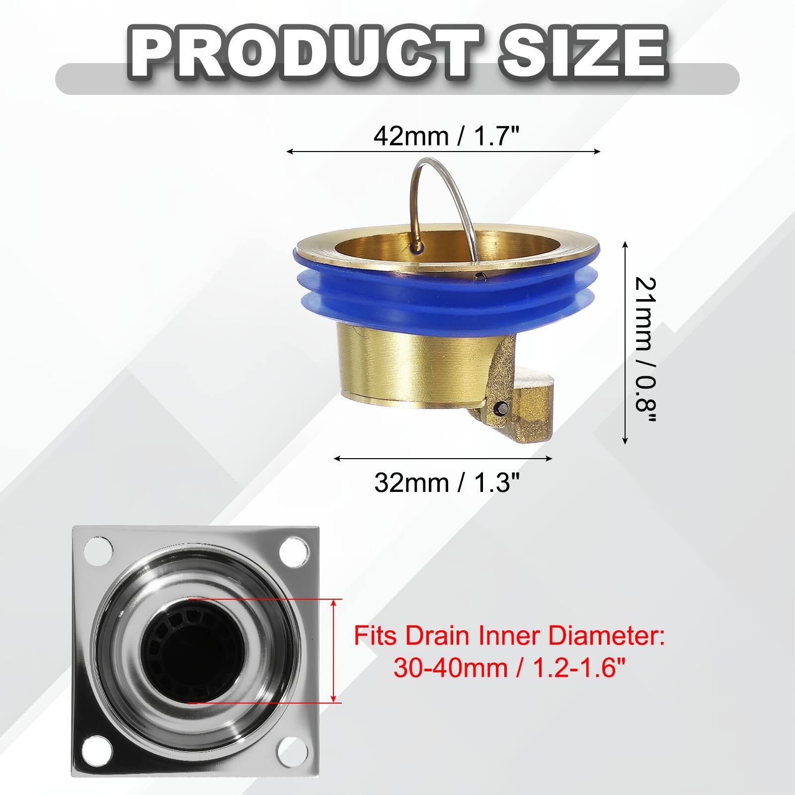 PRODUCT SIZE

42mm / 1.7"  
32mm / 1.3"  
21mm / 0.8"  

Fits Drain Inner Diameter: 30-40mm / 1.2-1.6"