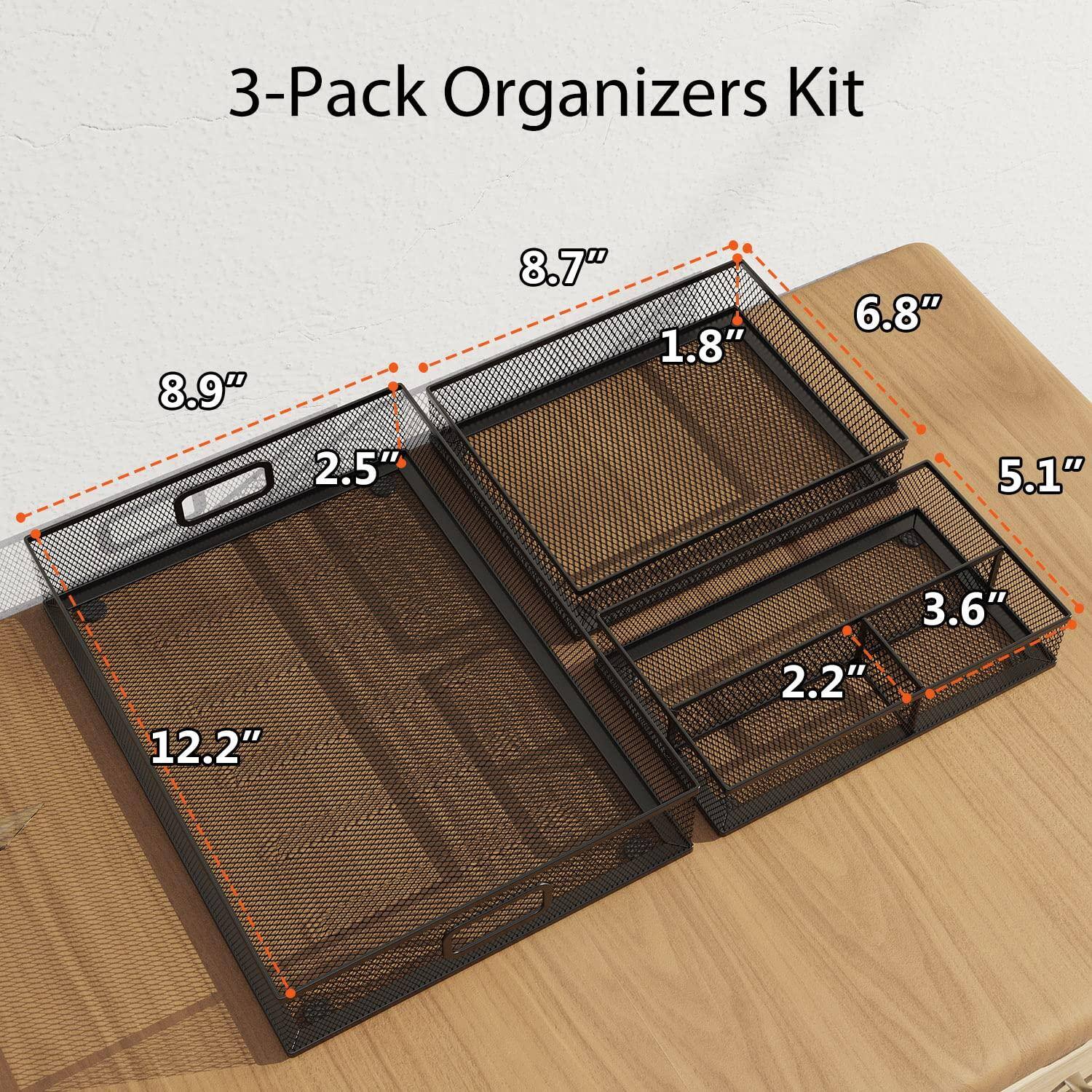 3-Pack Organizers Kit

- 8.9" x 2.5"
- 8.7" x 1.8" x 6.8" x 5.1"
- 12.2" x 2.2" x 3.6"