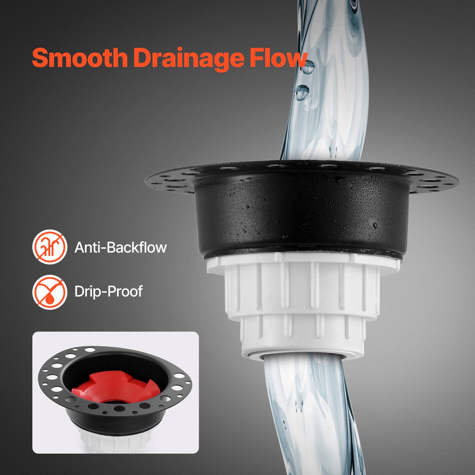 Smooth Drainage Flow

Anti-Backflow

Drip-Proof