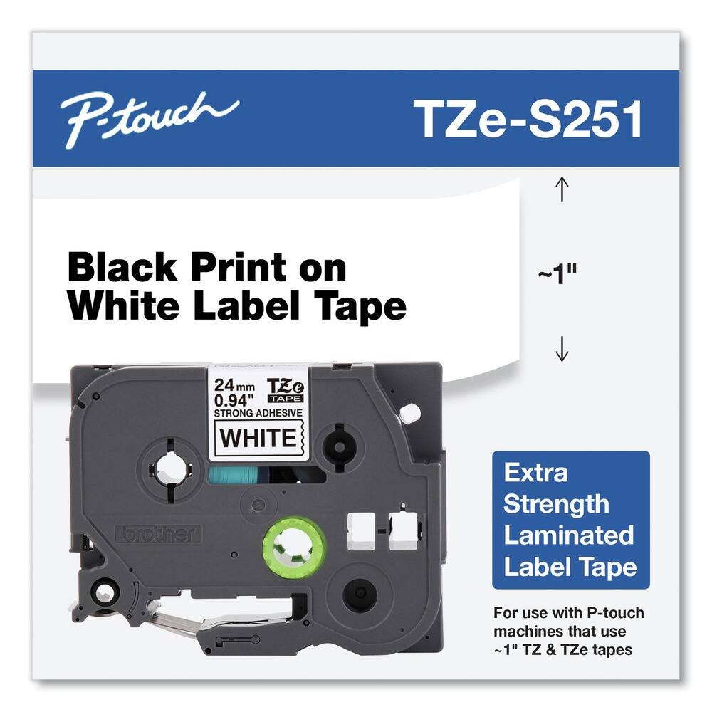 P-touch  
TZe-S251  

Black Print on White Label Tape  

24 mm  
0.94"  
TAPE  
STRONG ADHESIVE  
WHITE  

Extra Strength Laminated Label Tape  

For use with P-touch machines that use ~1" TZ & TZe tapes