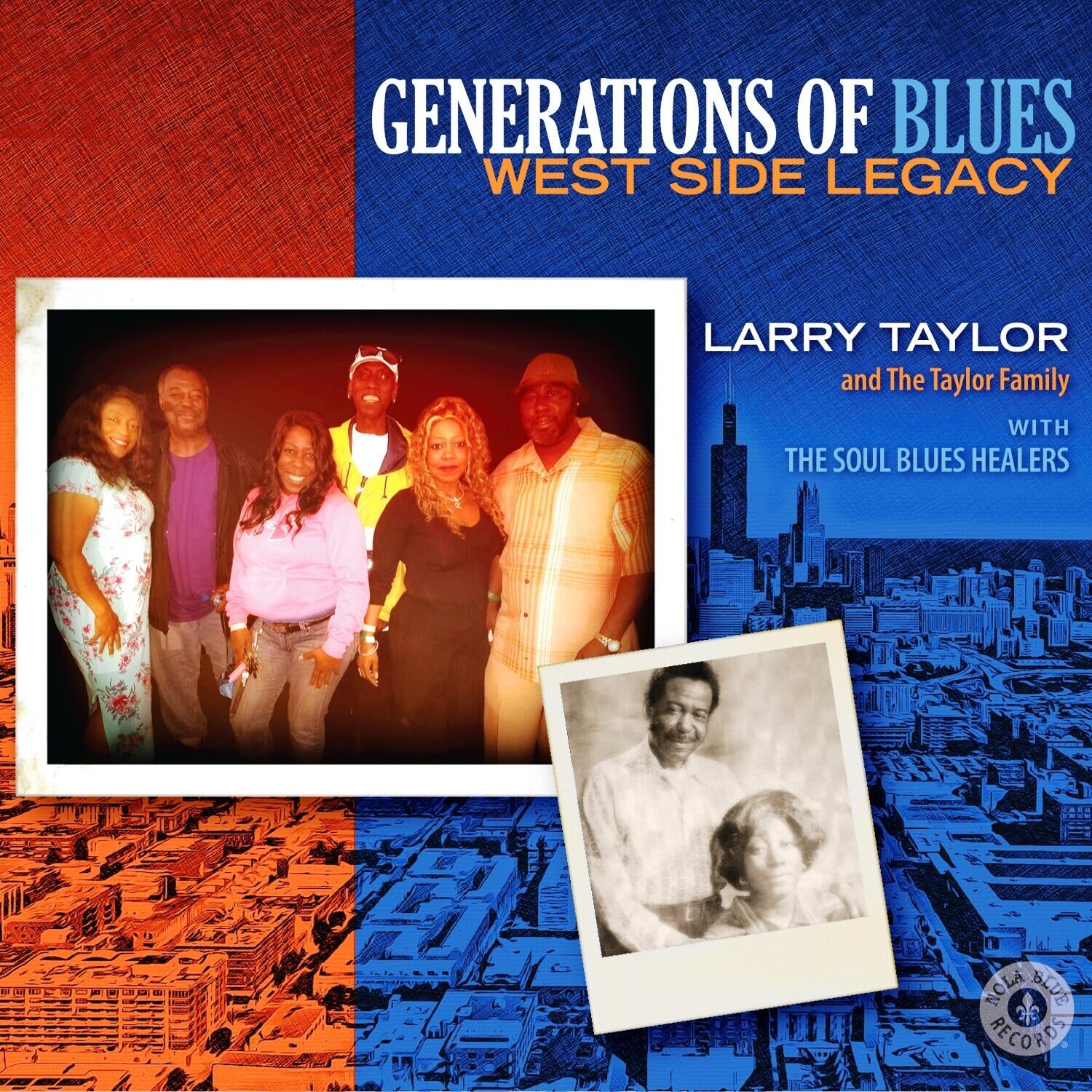 GENERATIONS OF BLUES  
WEST SIDE LEGACY  

LARRY TAYLOR  
and The Taylor Family  
WITH  
THE SOUL BLUES HEALERS  

NOLA BLUE RECORDS