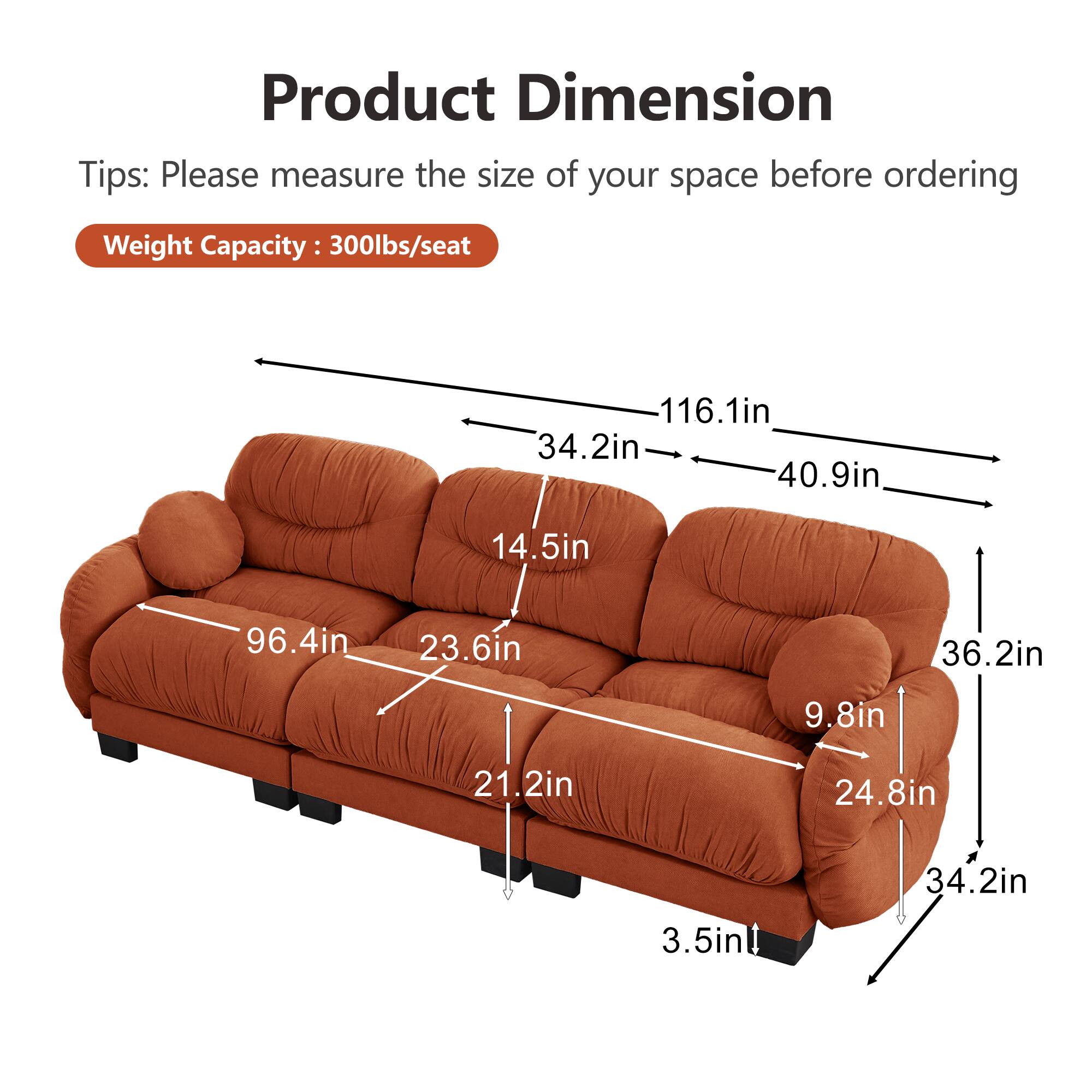 Product Dimension Tips: Please measure the size of your space before ordering  
Weight Capacity: 300lbs/seat  

116.1in  
34.2in  
40.9in  
14.5in  
96.4in  
23.6in  
36.2in  
9.8in  
21.2in  
24.8in  
3.5in  
34.2in