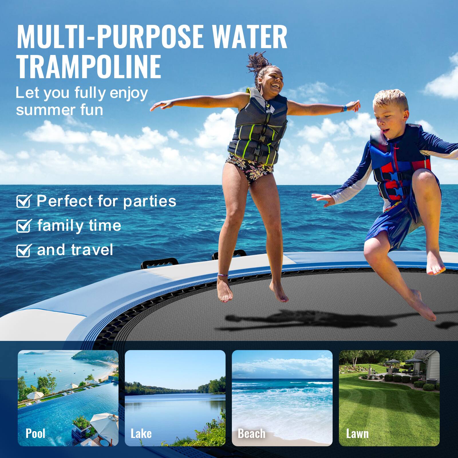 MULTI-PURPOSE WATER TRAMPOLINE
Let you fully enjoy summer fun

Perfect for parties
family time
and travel

Pool
Lake
Beach
Lawn