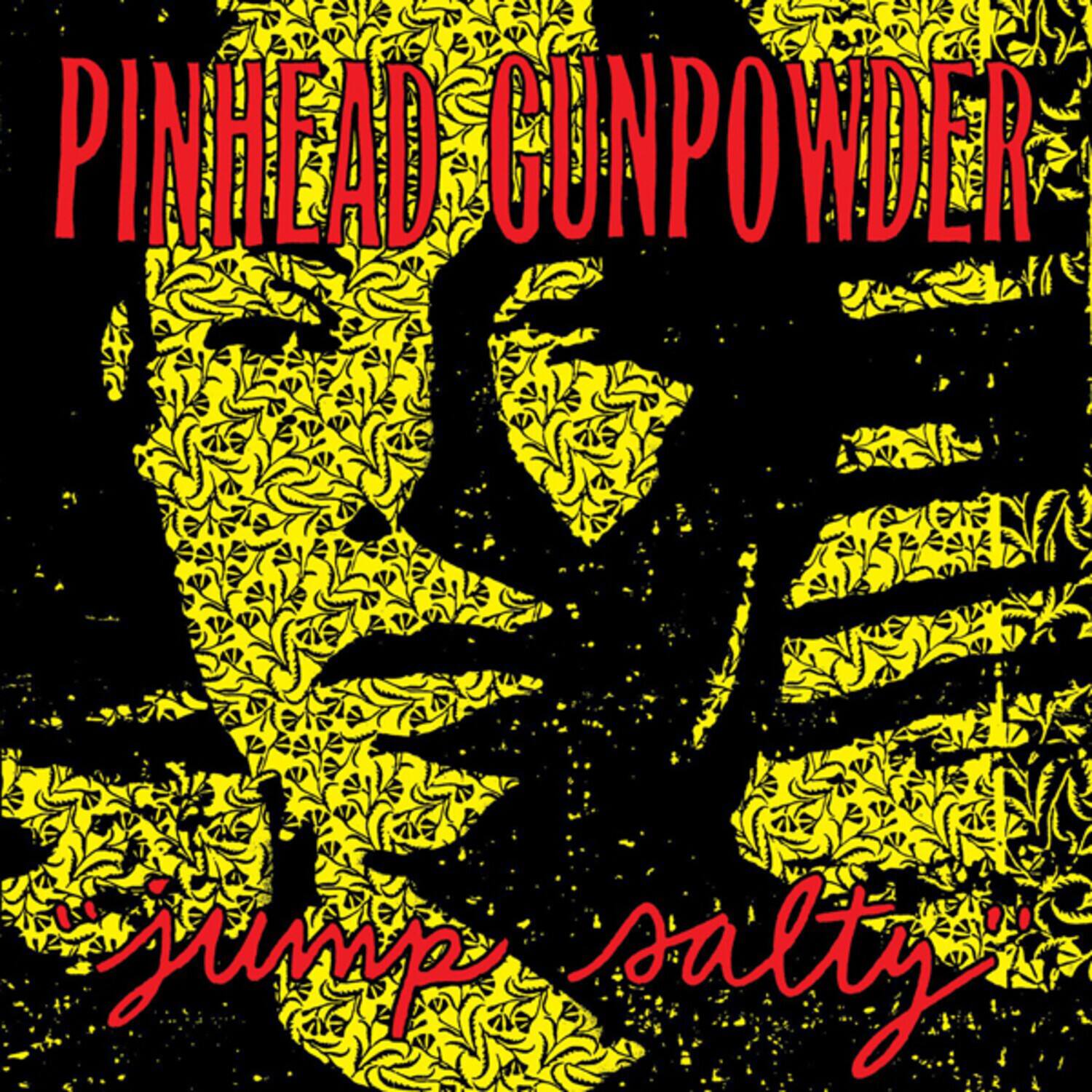 PINHEAD GUNPOWDER  
"jump salty"
