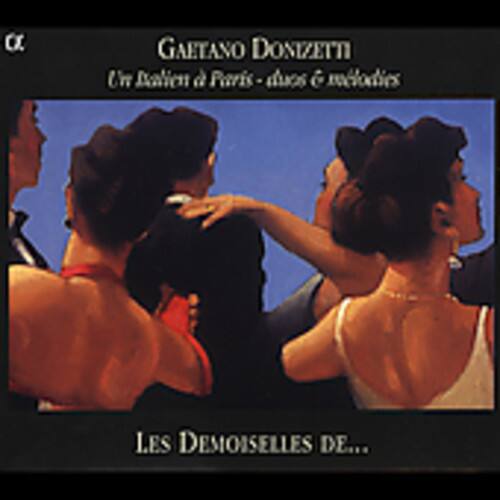 GAETANO DONIZETTI  
Un Italien à Paris - airs et mélodies  

LES DEMOISELLES DE...