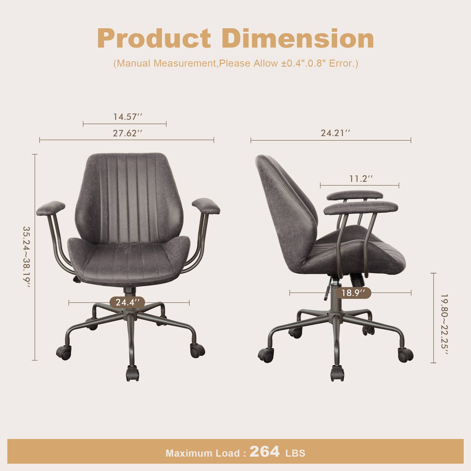 Product Dimension  
(Manual Measurement, Please Allow ±0.4" 0.8" Error.)  

14.57"  
27.62"  
24.21"  
11.2"  
35.24-38.19"  
24.4"  
18.9"  
19.80~22.25"  

Maximum Load: 264 LBS