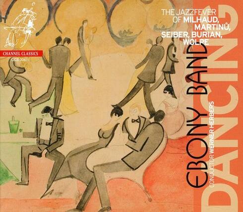 CHANNEL CLASSICS
CCS 30611
THE JAZZFEVER OF MILHAUD, MARTINU, SEIBER, BURIAN, WOLPE
EBONY WERNER
CONDUCTOR
DANCIN'
EBONY WERNER HERBERS